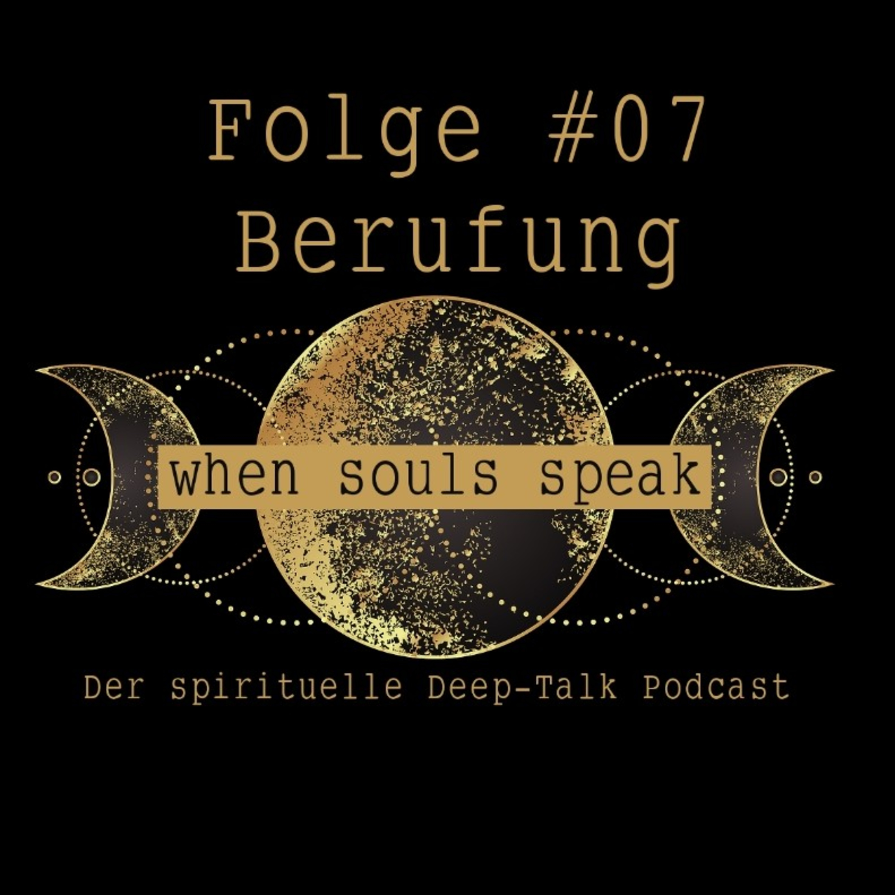 Folge #07 Berufung ✖ WHEN SOULS SPEAK ✖