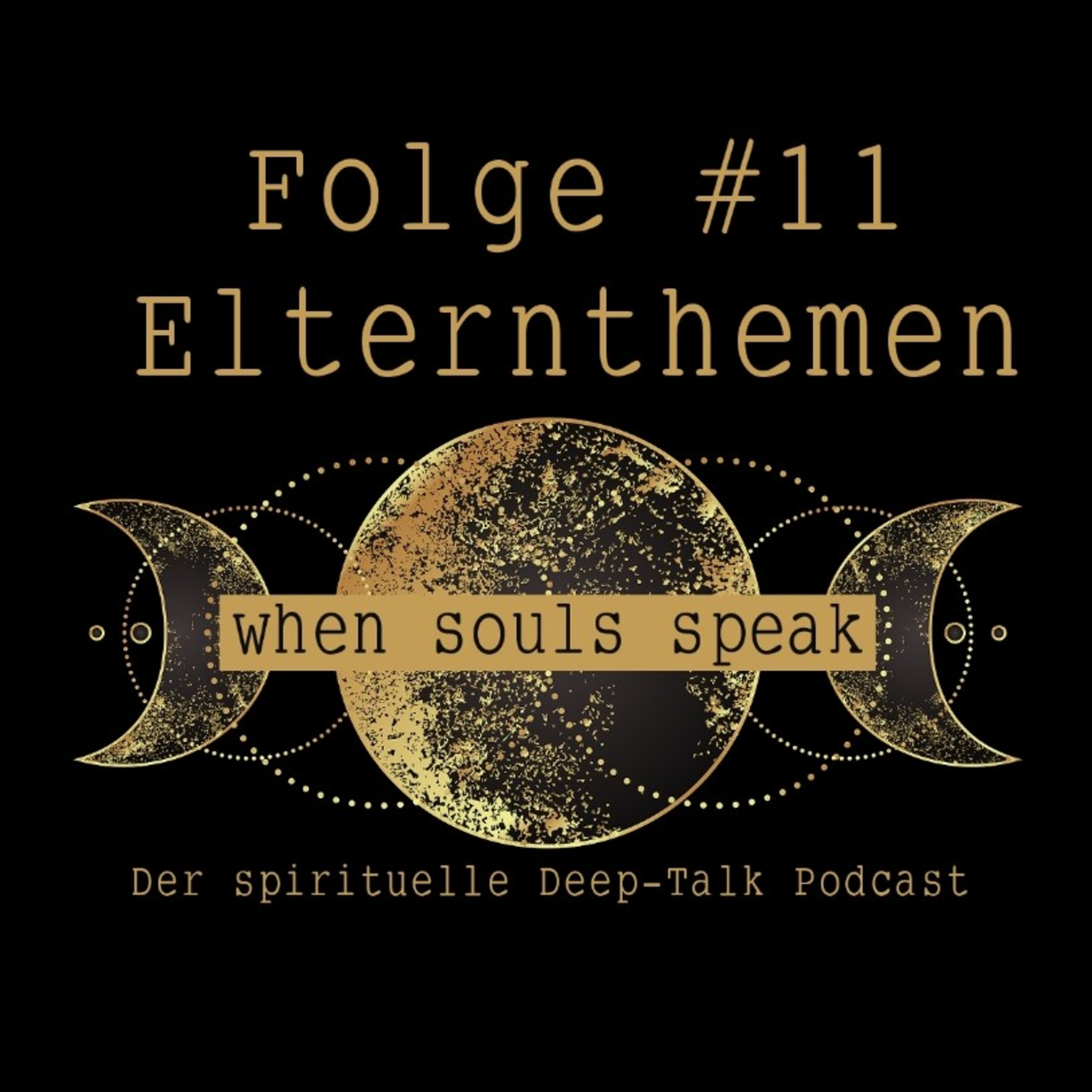 Folge #11 Elternthemen ✖ WHEN SOULS SPEAK ✖