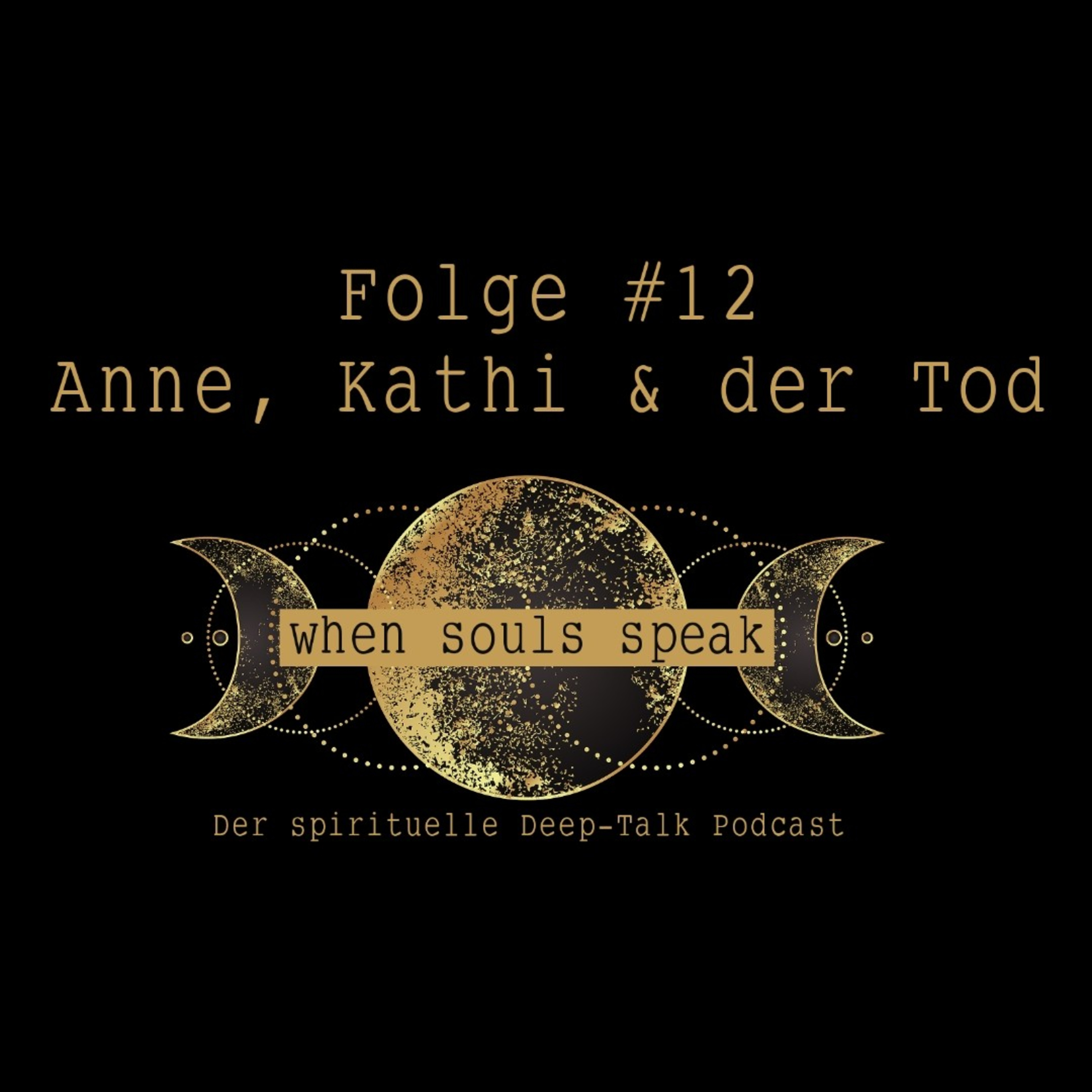 Folge #12 Anne, Kathi & der Tod ✖ WHEN SOULS SPEAK ✖