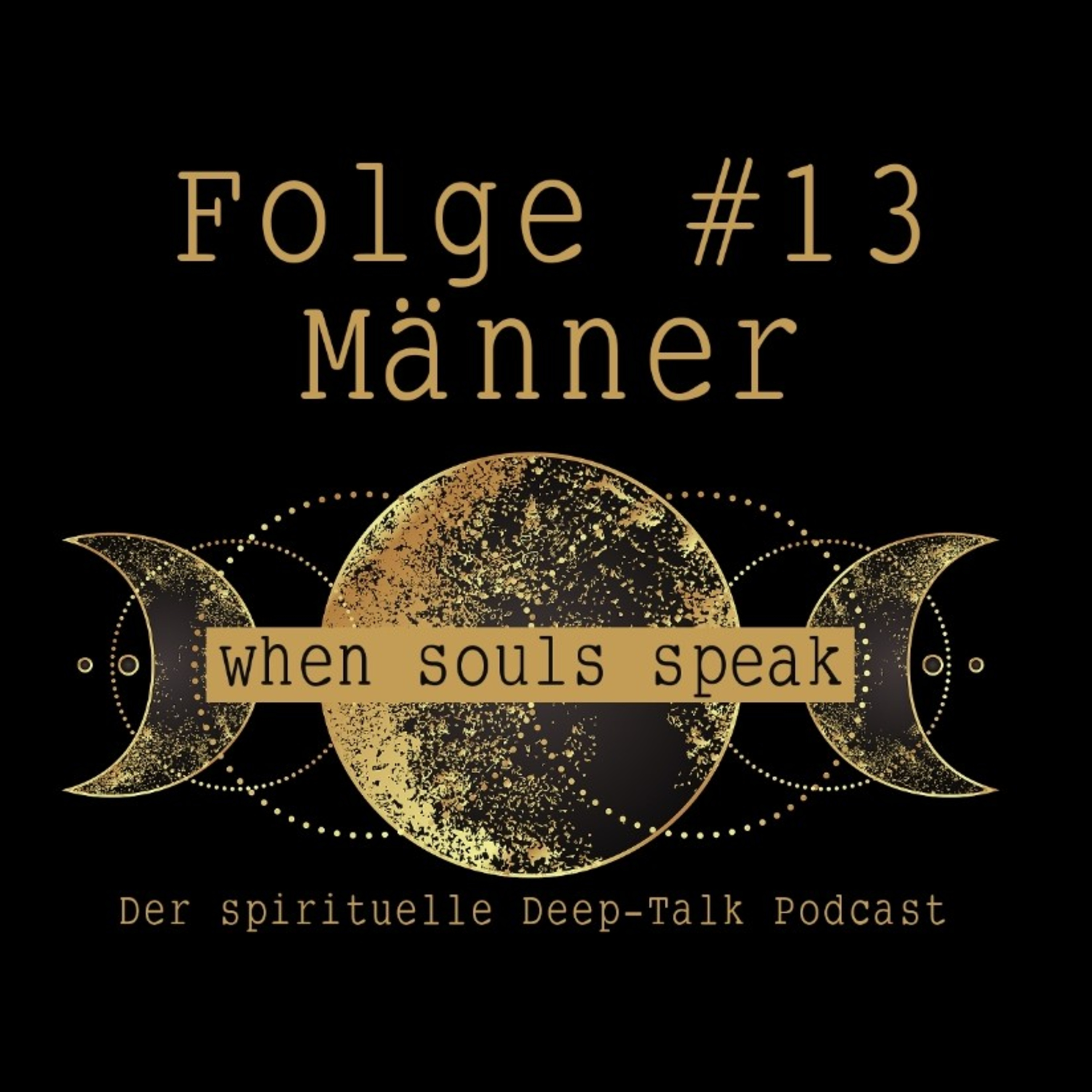 Folge #13 Männer ✖ WHEN SOULS SPEAK ✖