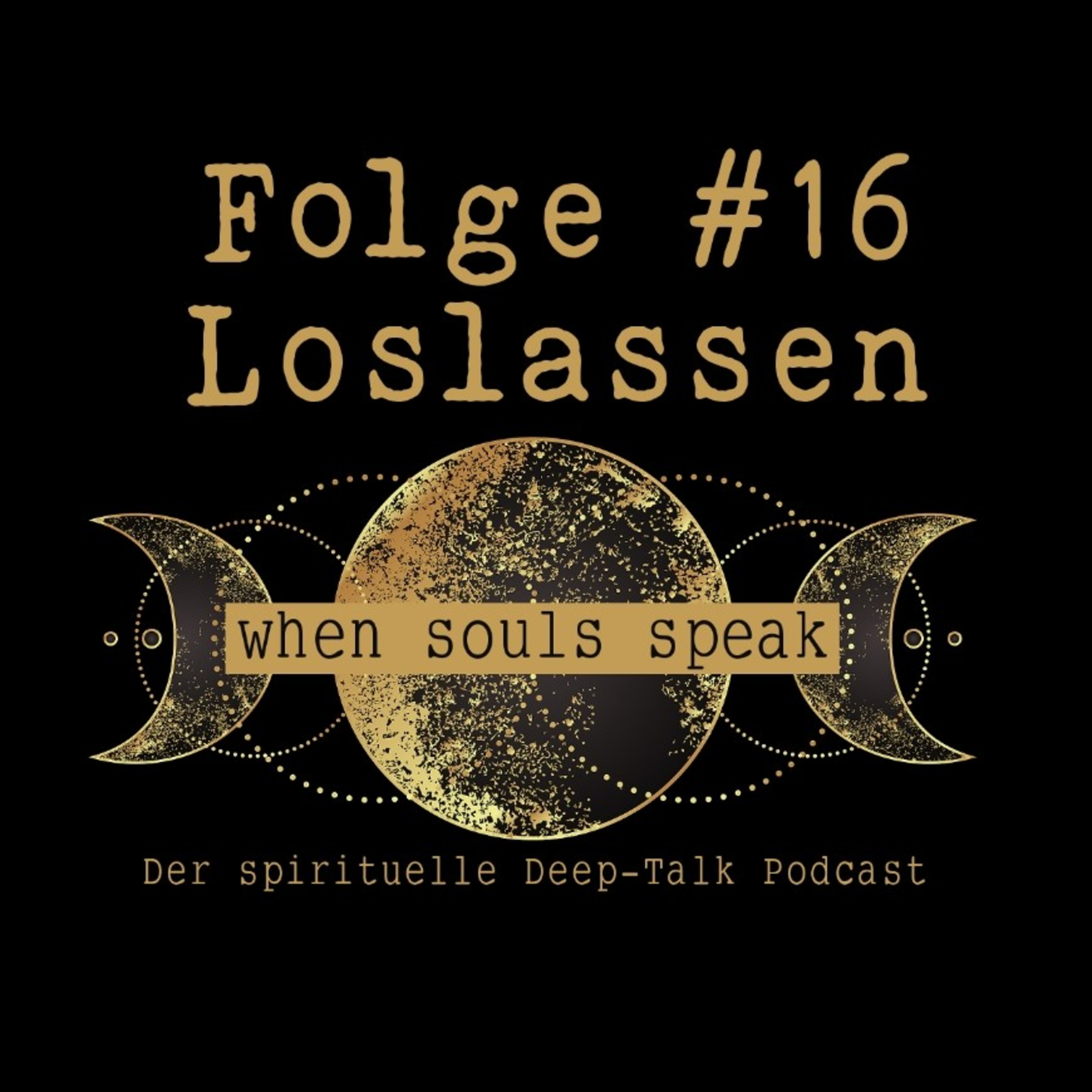 Folge #16 Loslassen ✖ WHEN SOULS SPEAK ✖