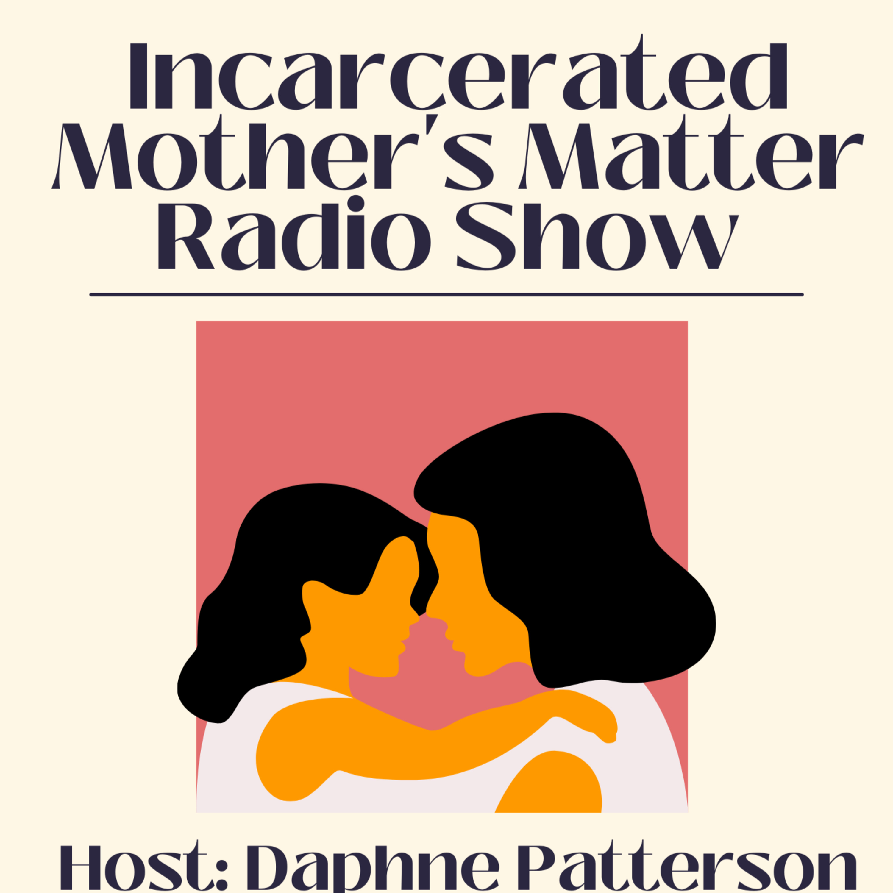 Incarcerated Mothers Matter - With Guest Speaker Mayor Mary Parham-Copelan episode artwork