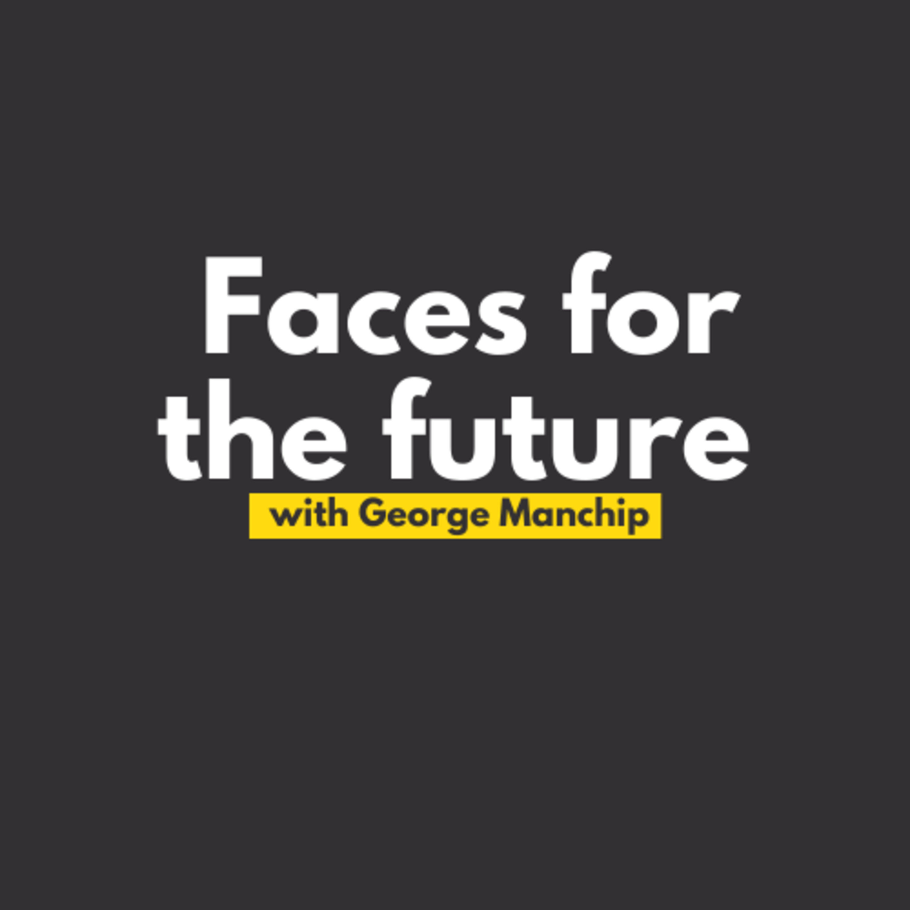 Faces for the future