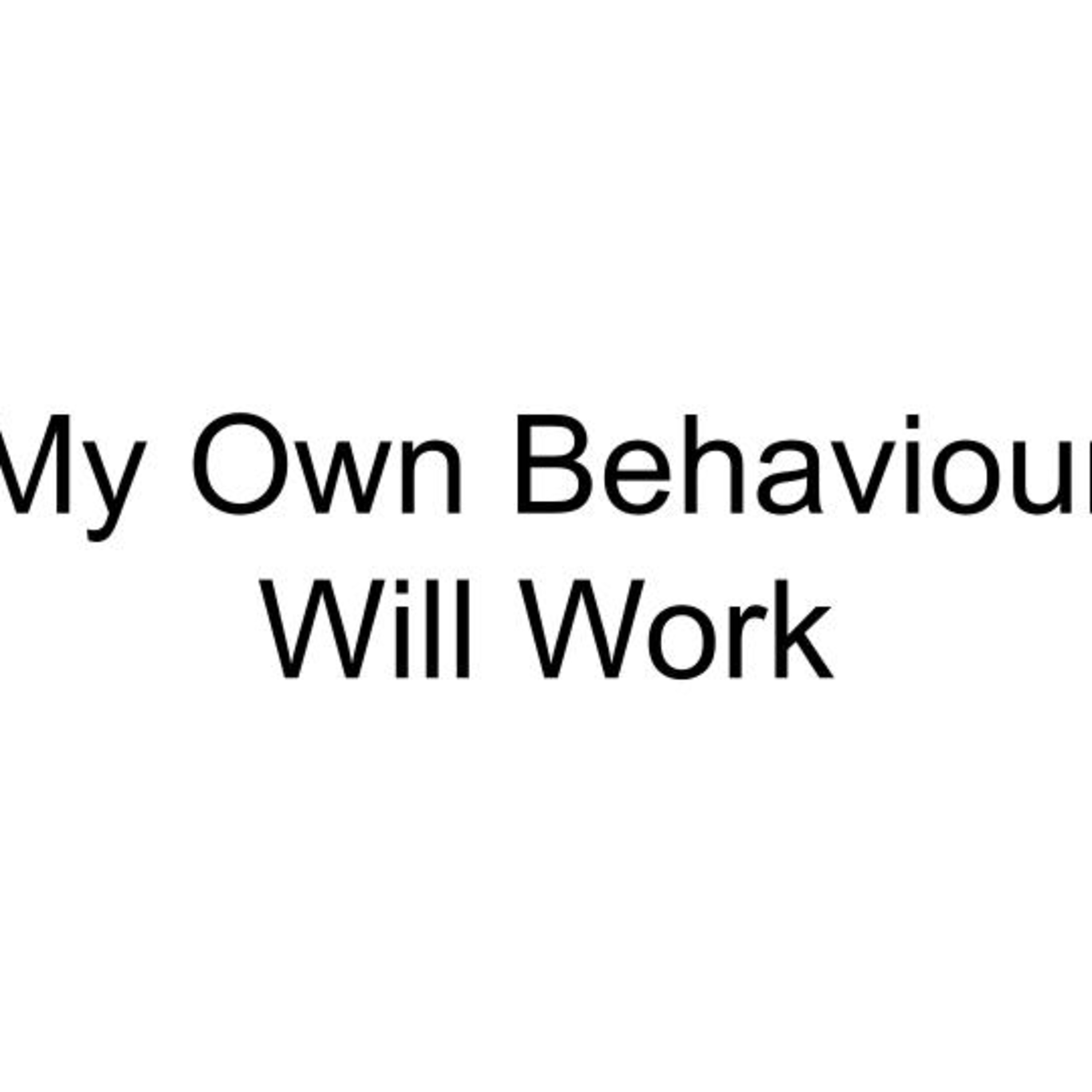 My Own Behaviour Will Work episode artwork
