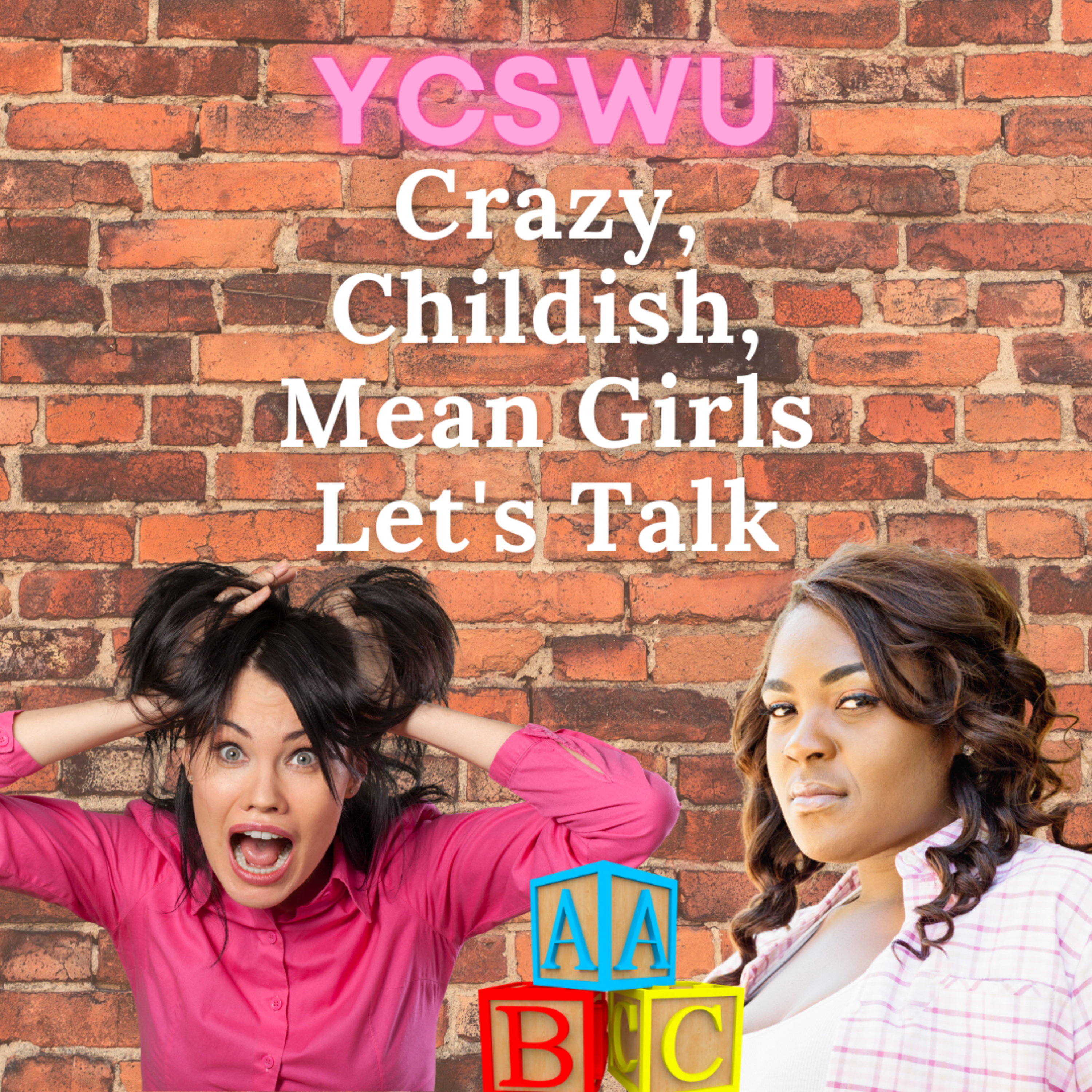 Crazy, Childish, Mean Girls ... Let's Talk #YCSWUSeries episode artwork