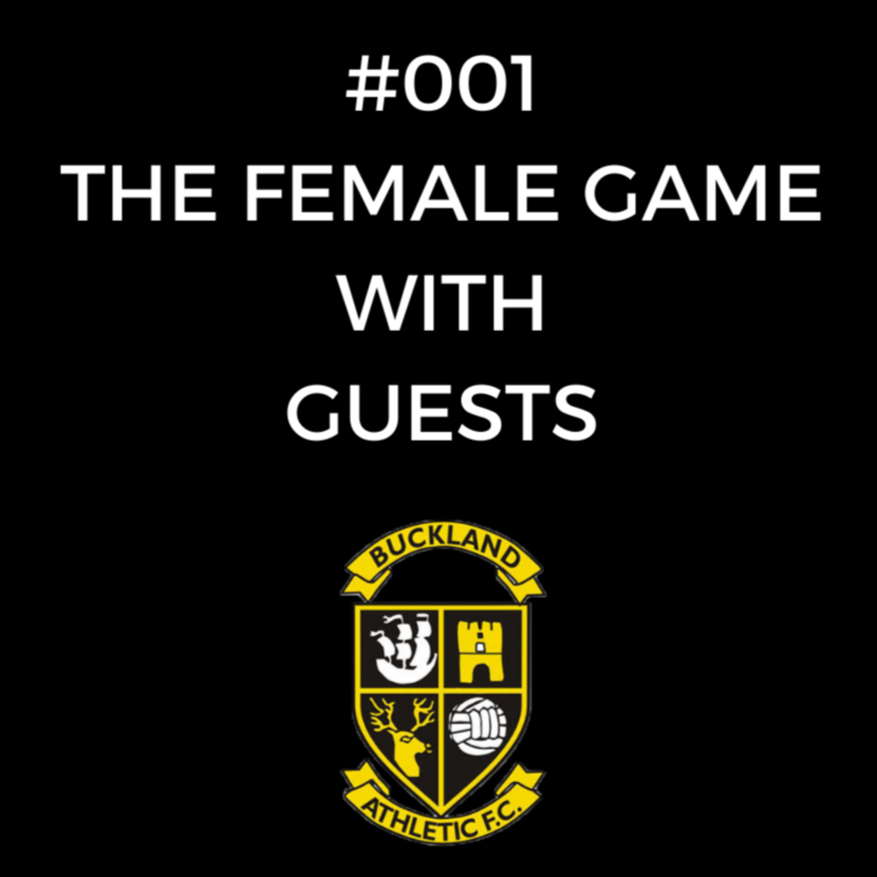 #001 The Female Game with Buckland Athletic