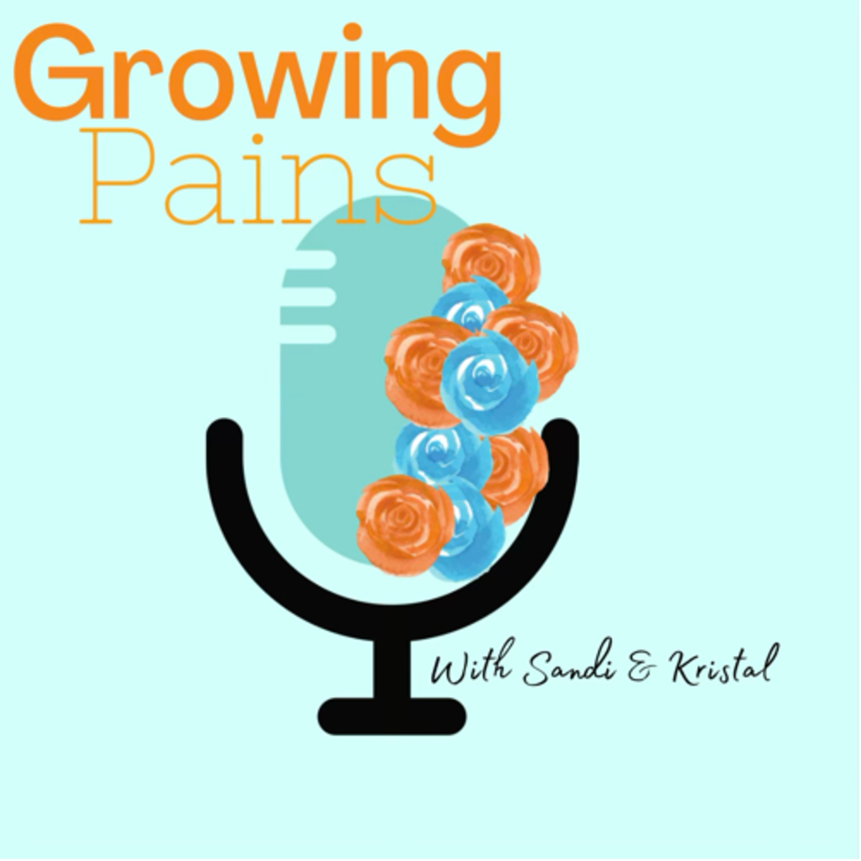 Growing Pains Podcast w/Sandi & Kristal