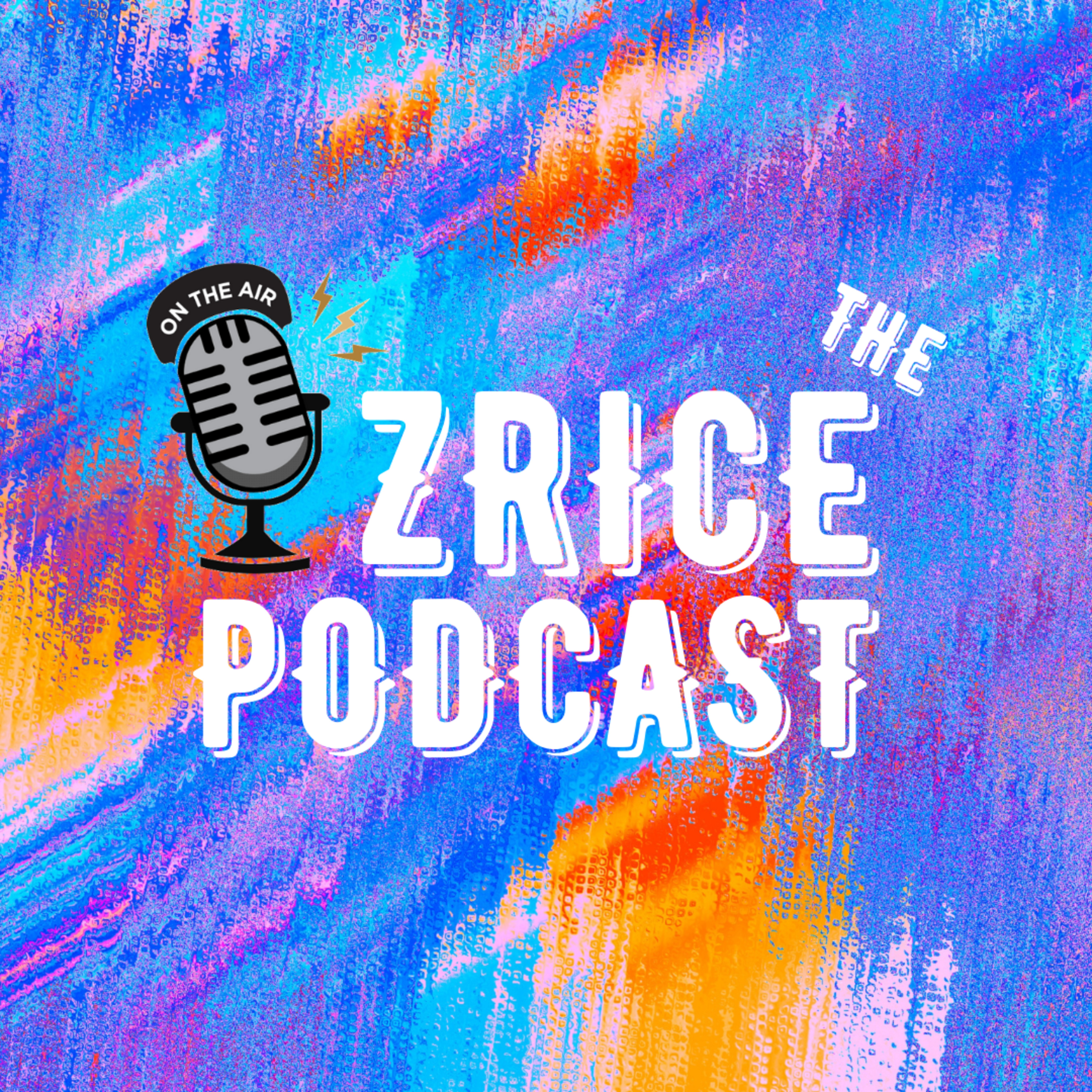 The ZRice Podcast