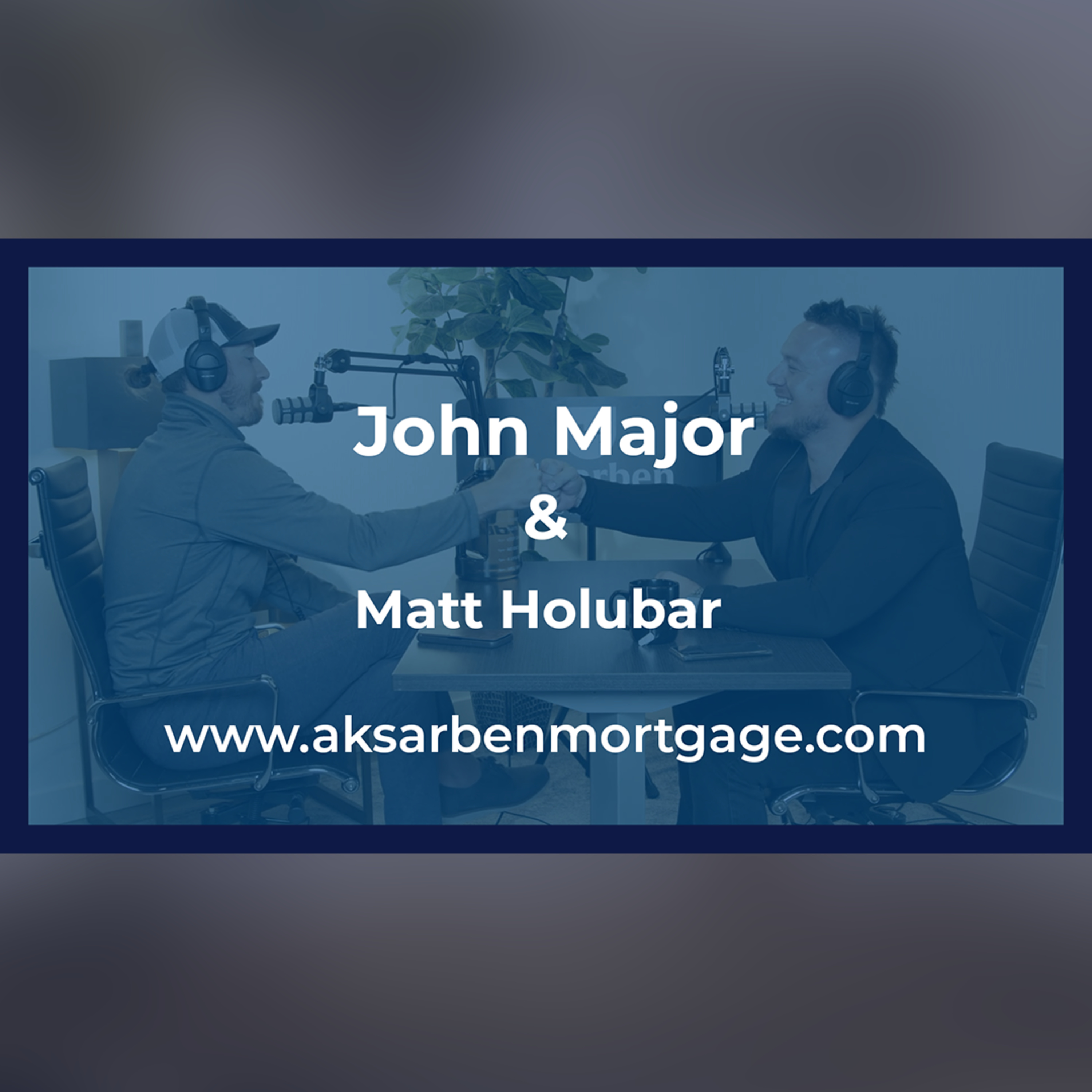 Aksarben Mortgage Podcast hosted by John Mortgage Major