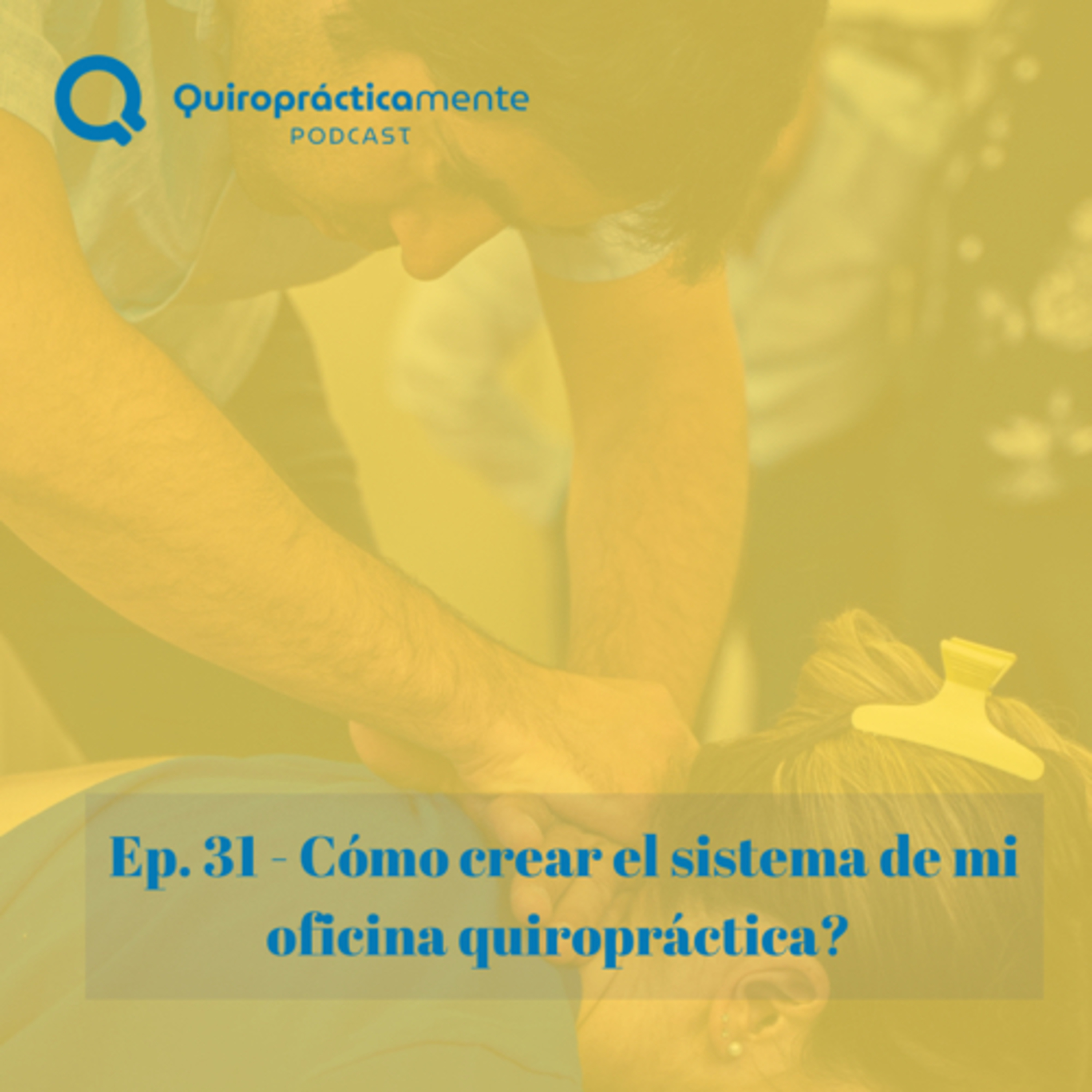 Ep. 31 - Cómo crear el sistema de mi oficina quiropráctica episode artwork