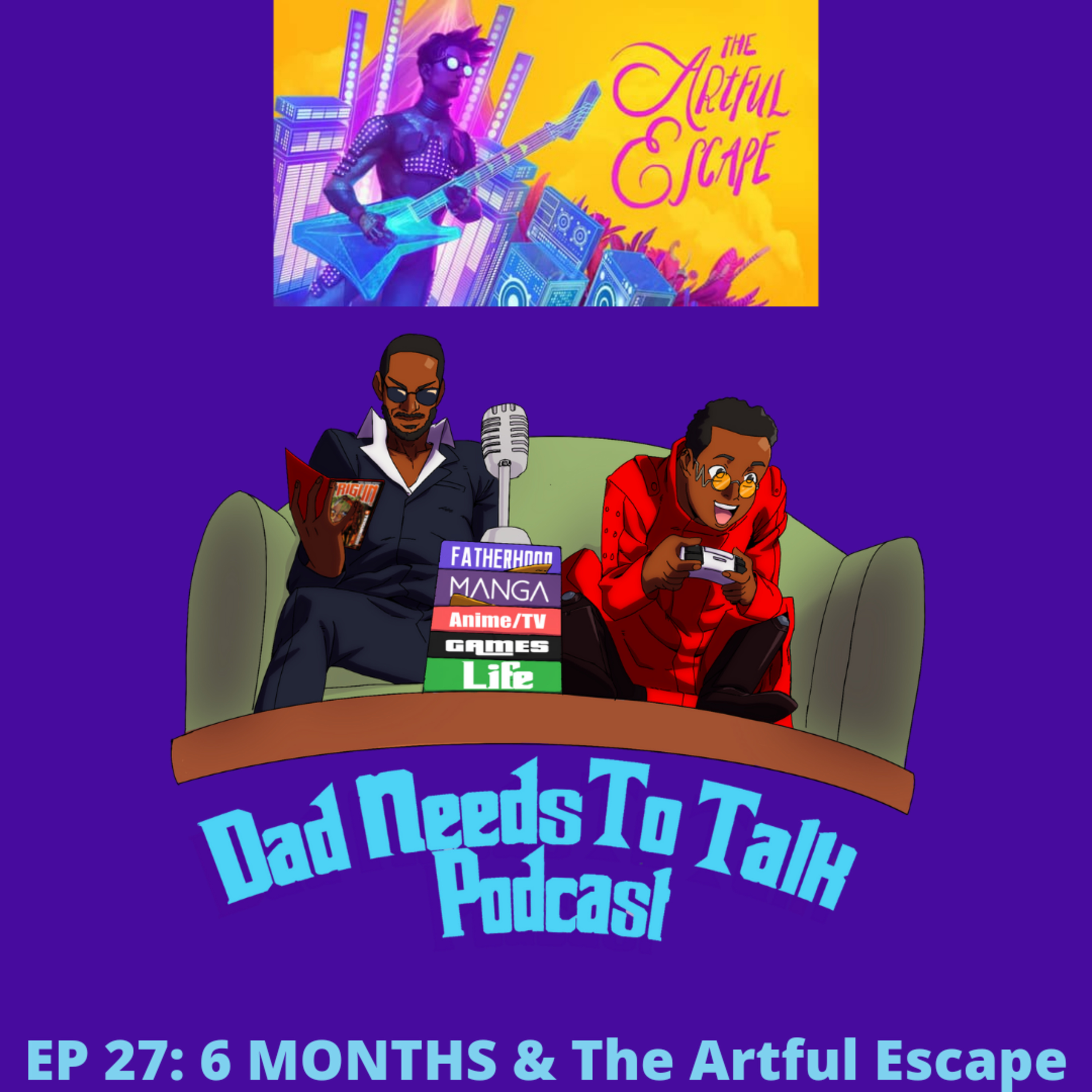 EP 27: 6 months & The Artful Escape