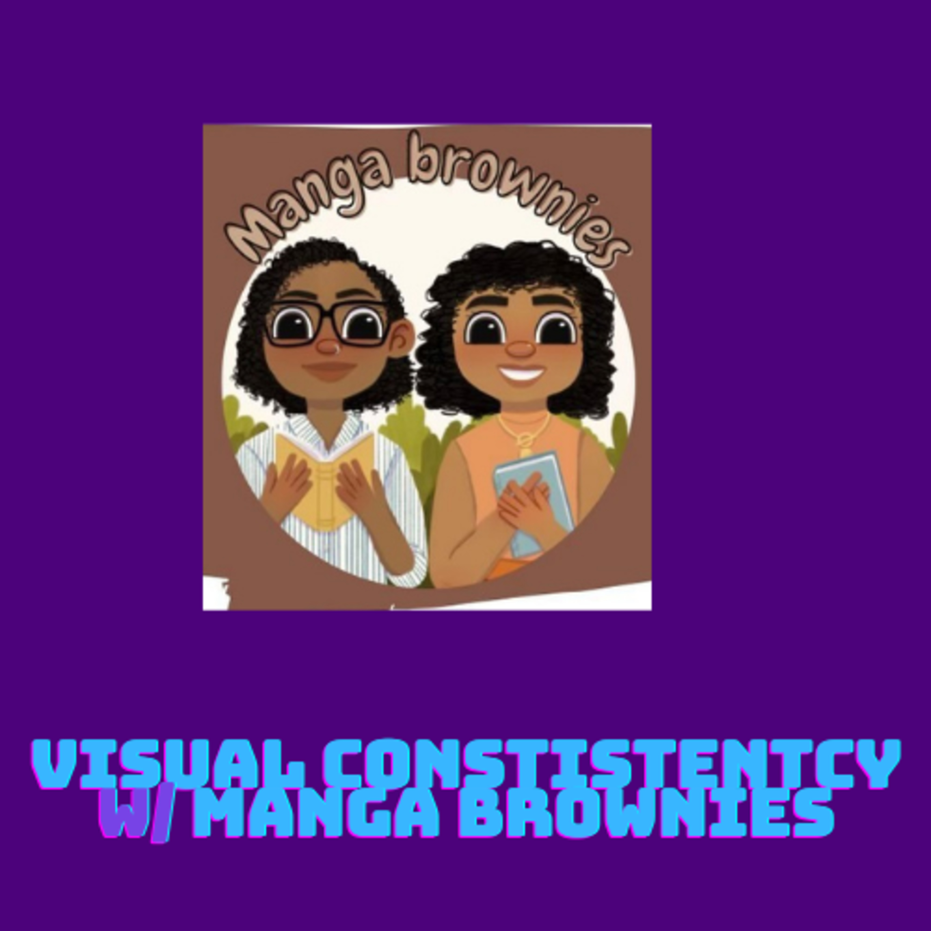 Podcast EP 55: Visual Consistency w/ Manga Brownies