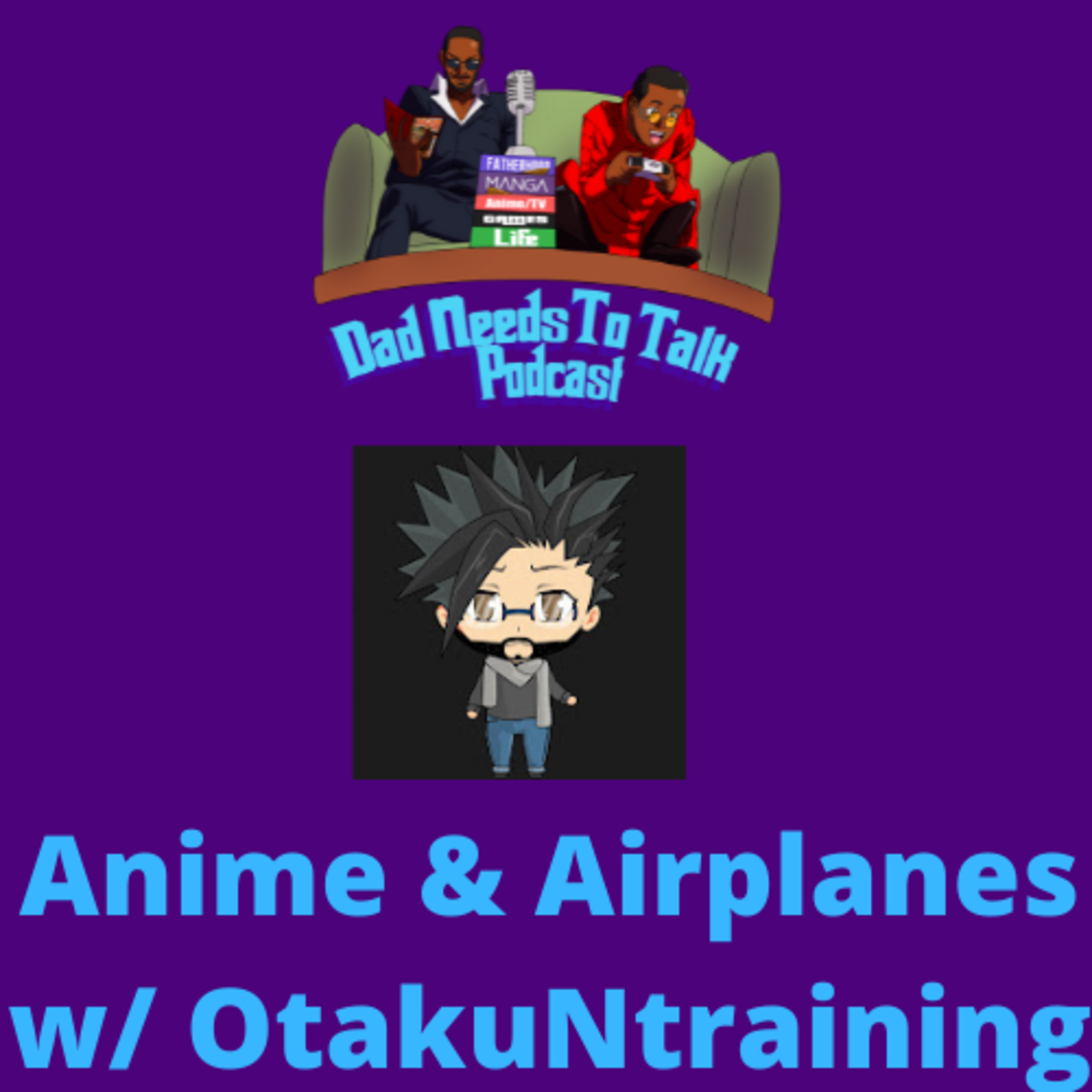 EP 64: Anime & Airplanes w/ OtakuNtraining