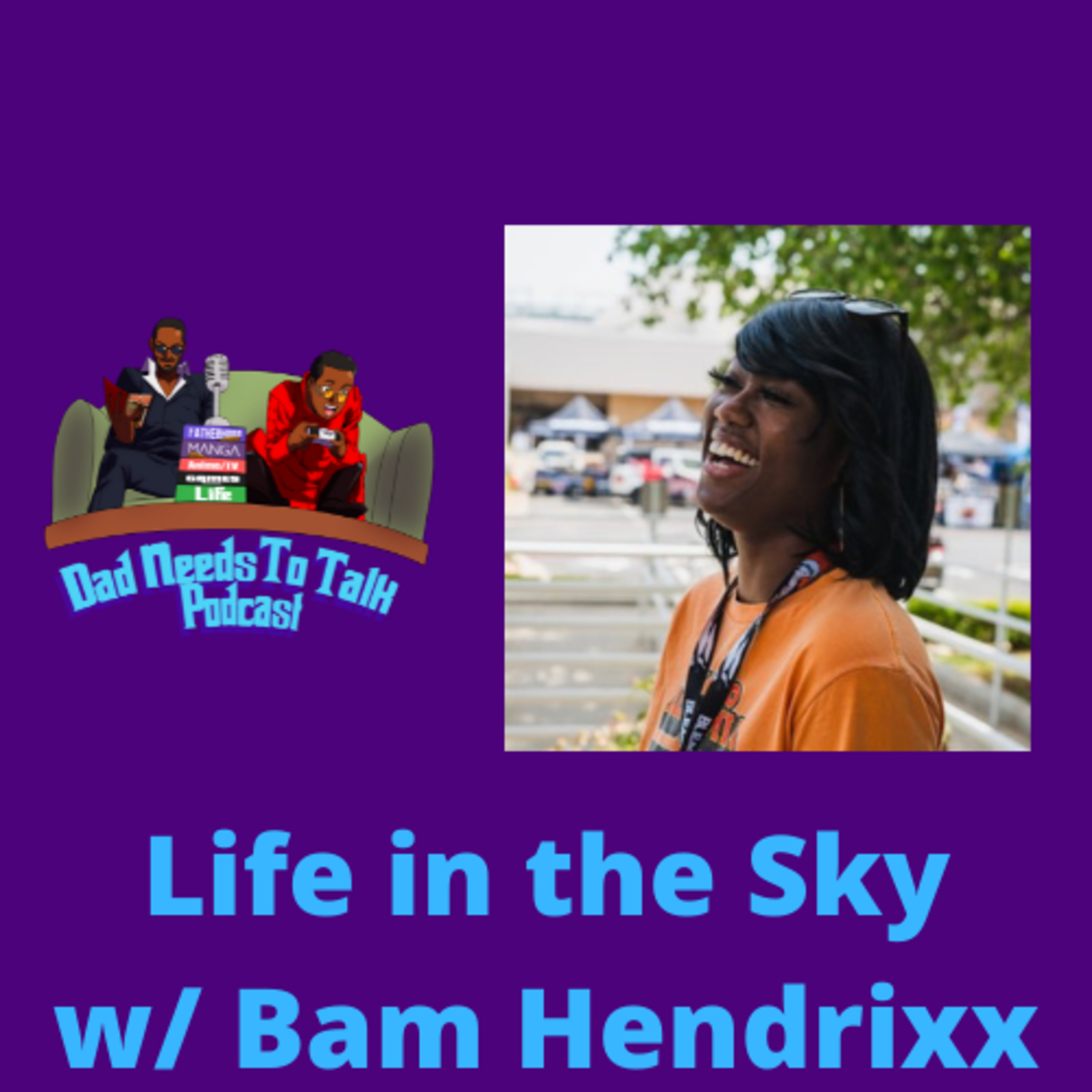 EP 73: Life In The Sky w/ Bam Hendrixx