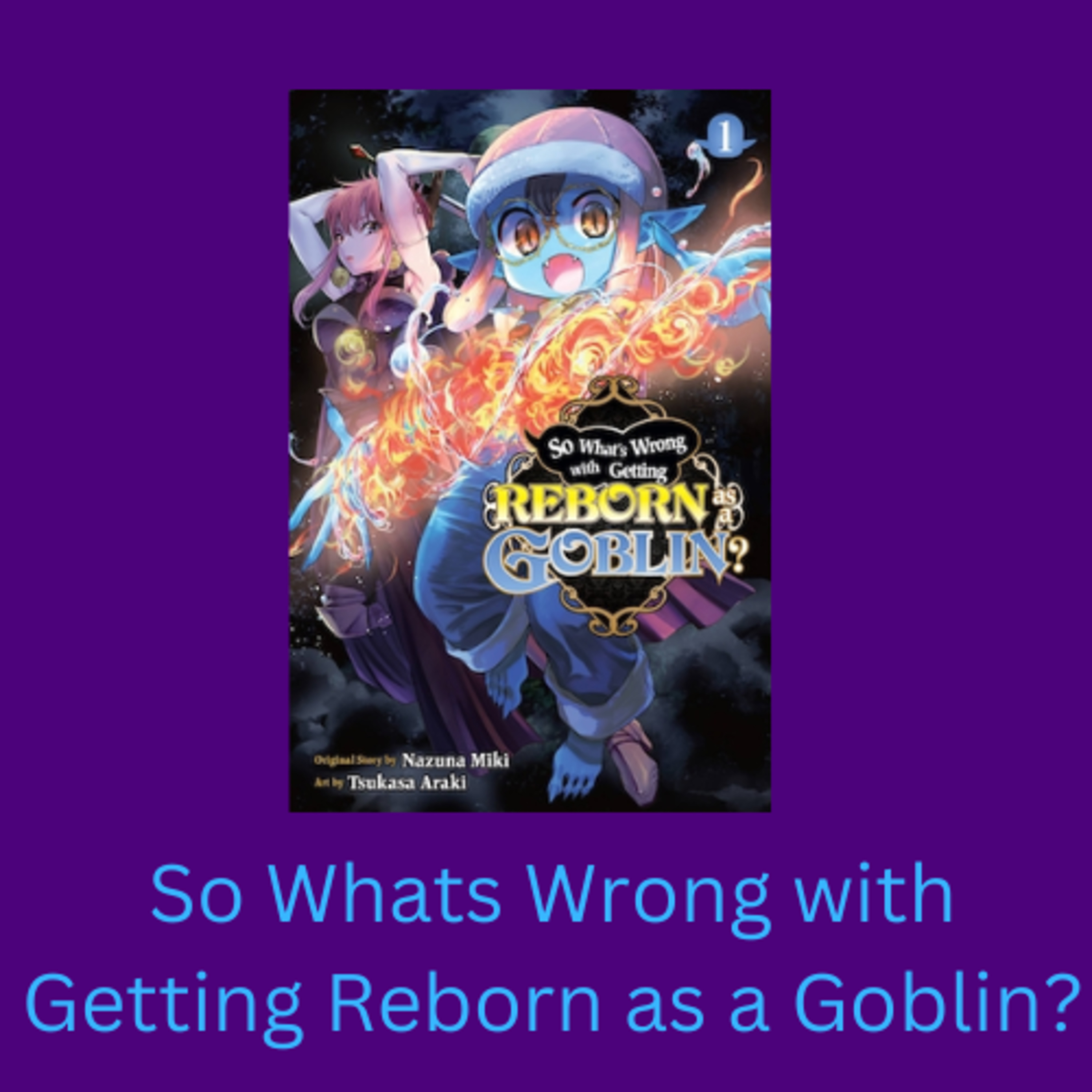 So What's Wrong with Getting Reborn as a Goblin? Volume 1