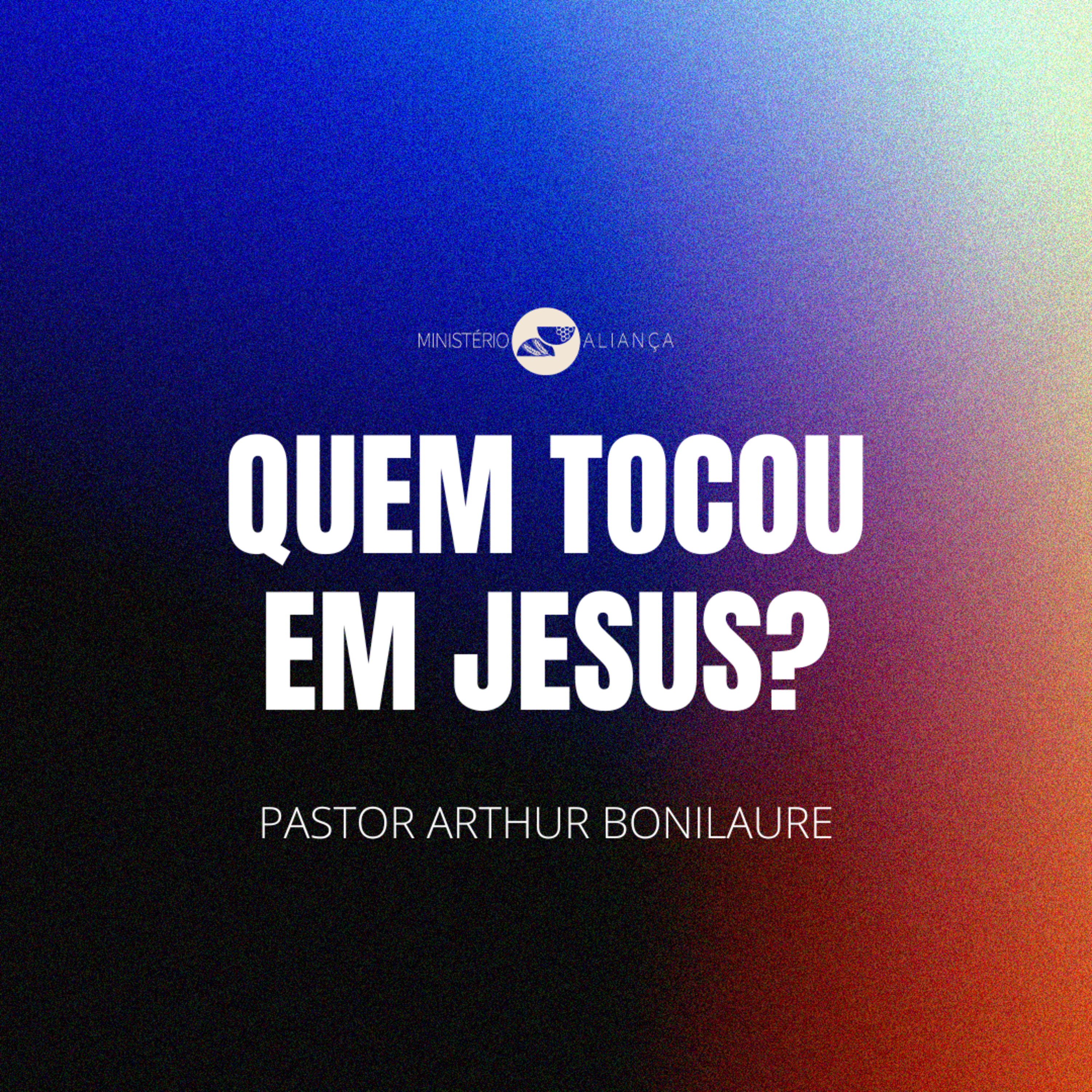 QUEM TOCOU EM JESUS? | Pr. Arthur Bonilaure episode artwork