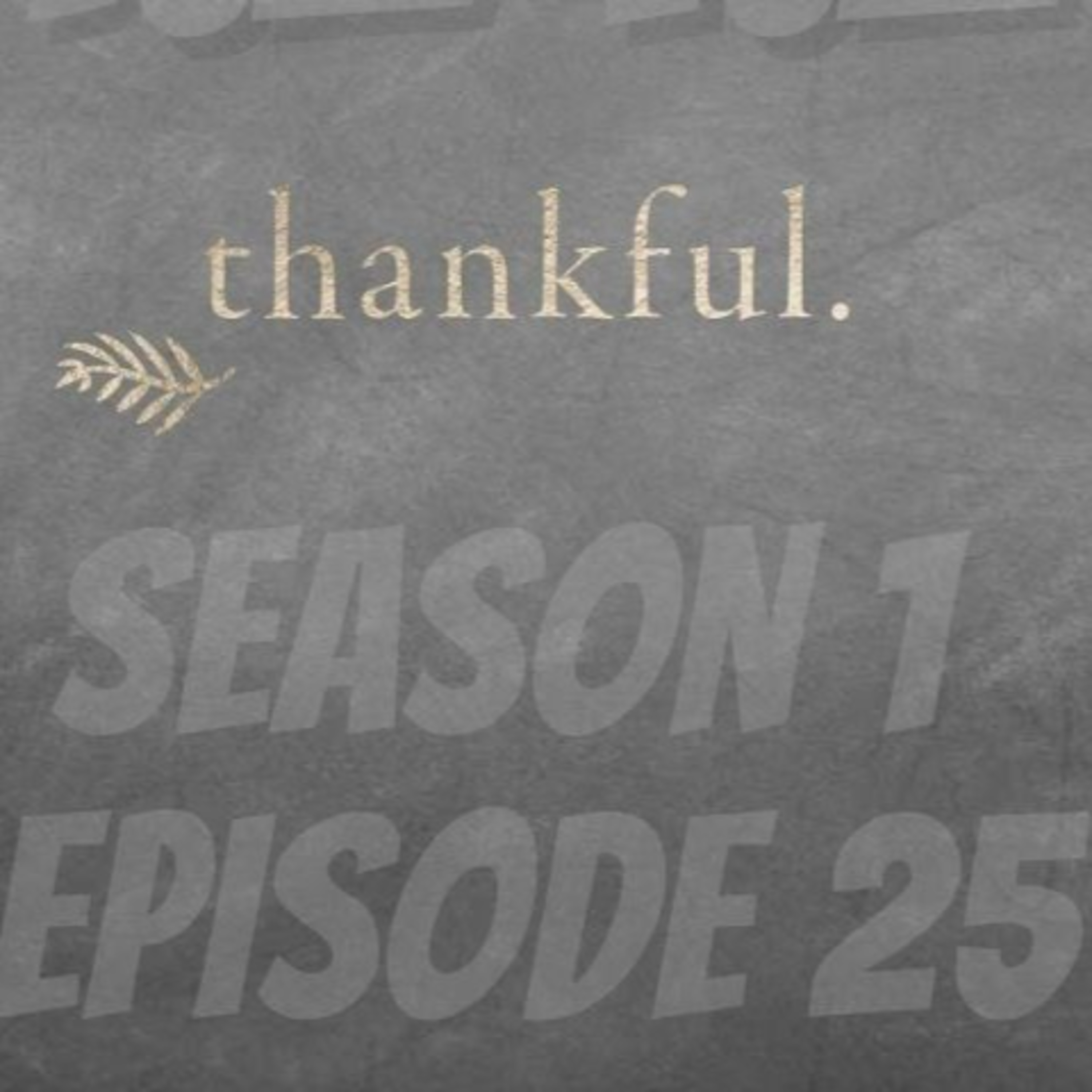 Season 1 Episode 25: Thankful