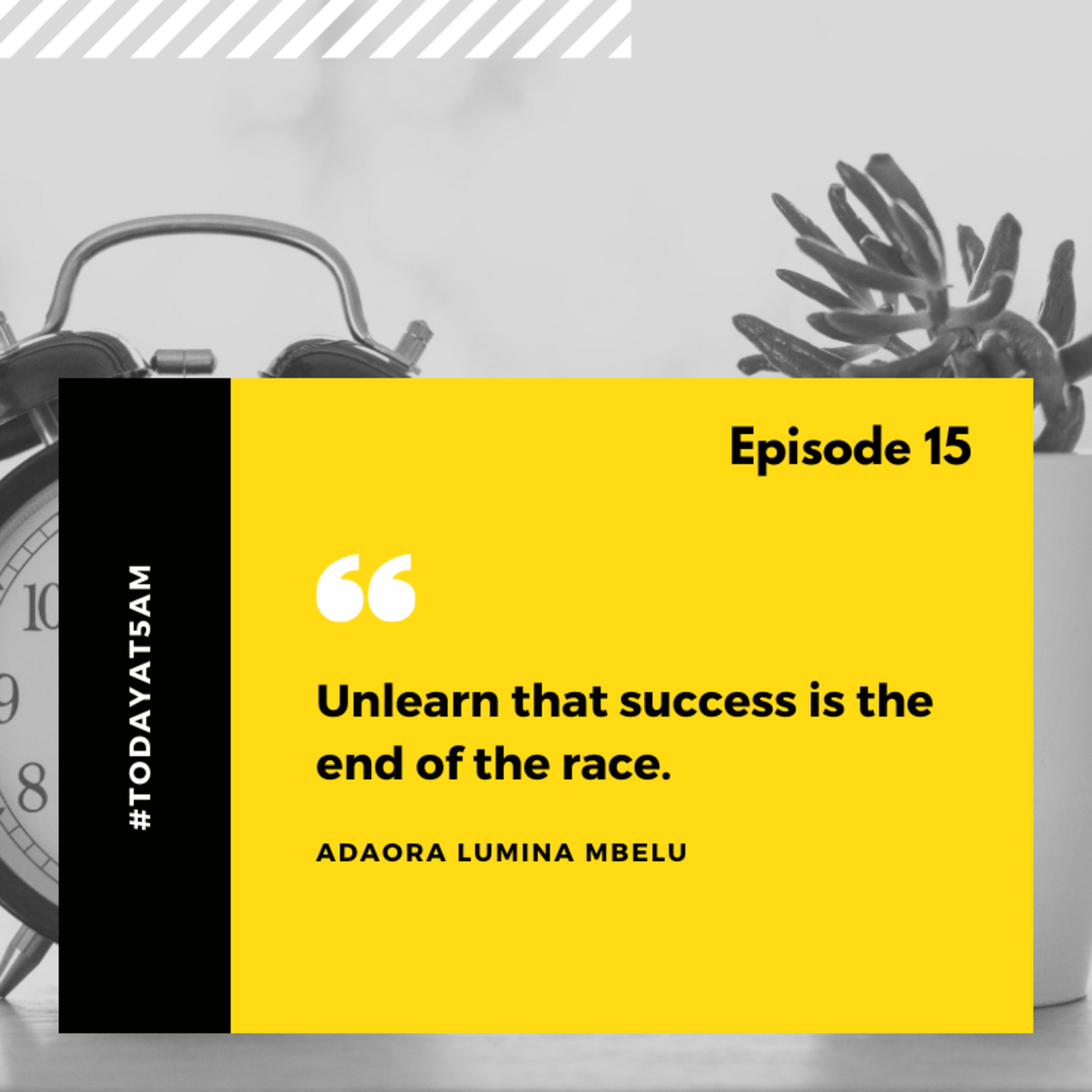 #TodayAt5am - EP 15: Success is not the end of the race.
