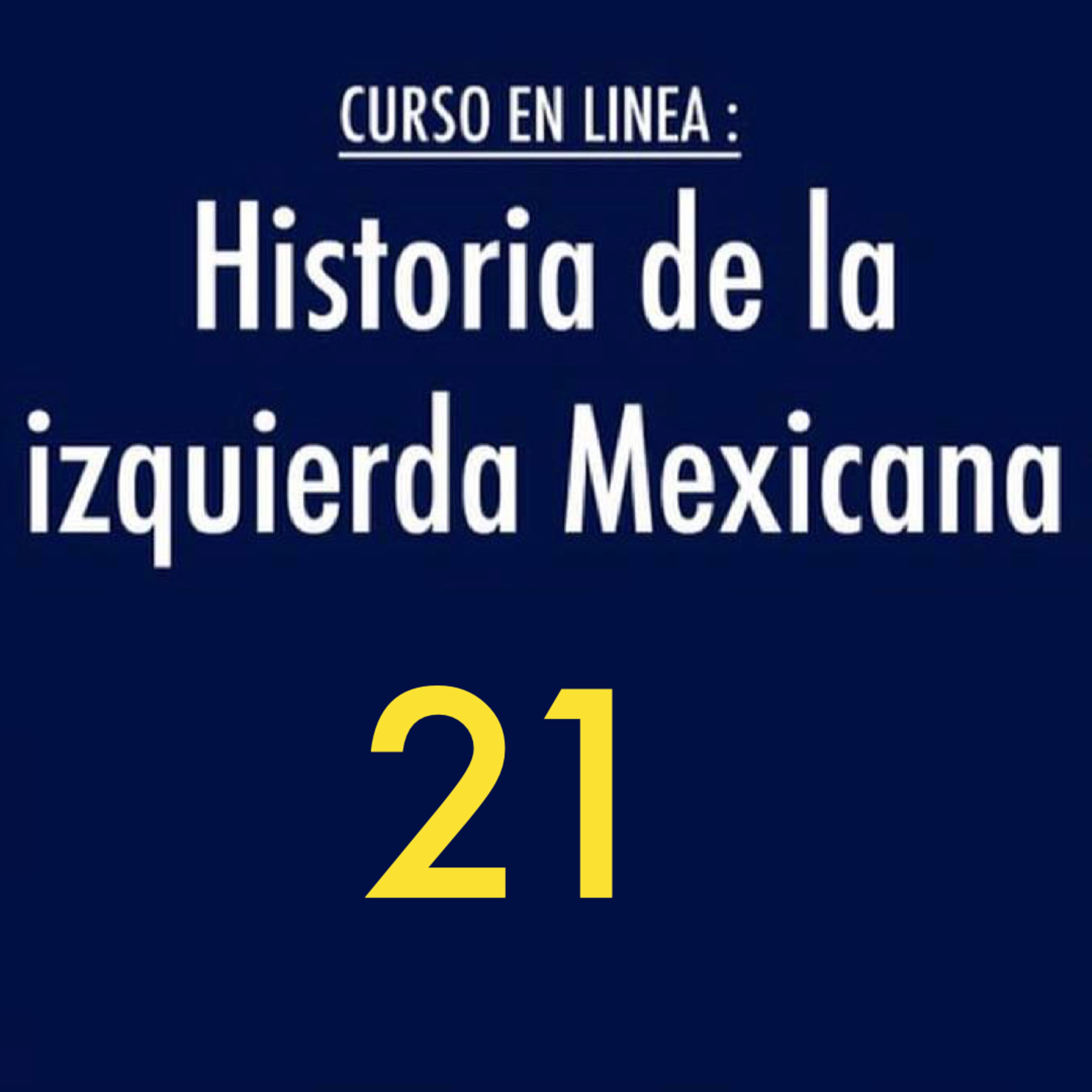 Historia de la izquierda mexicana 21 episode artwork