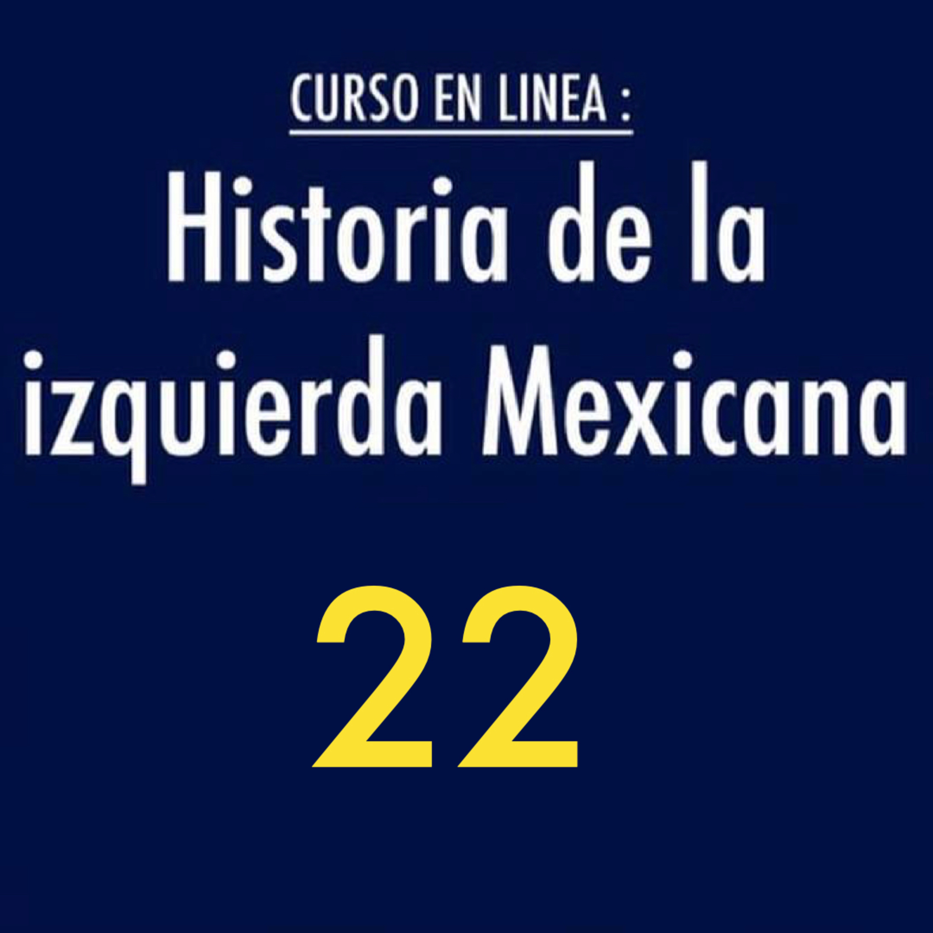 Historia de la izquierda mexicana 22 episode artwork