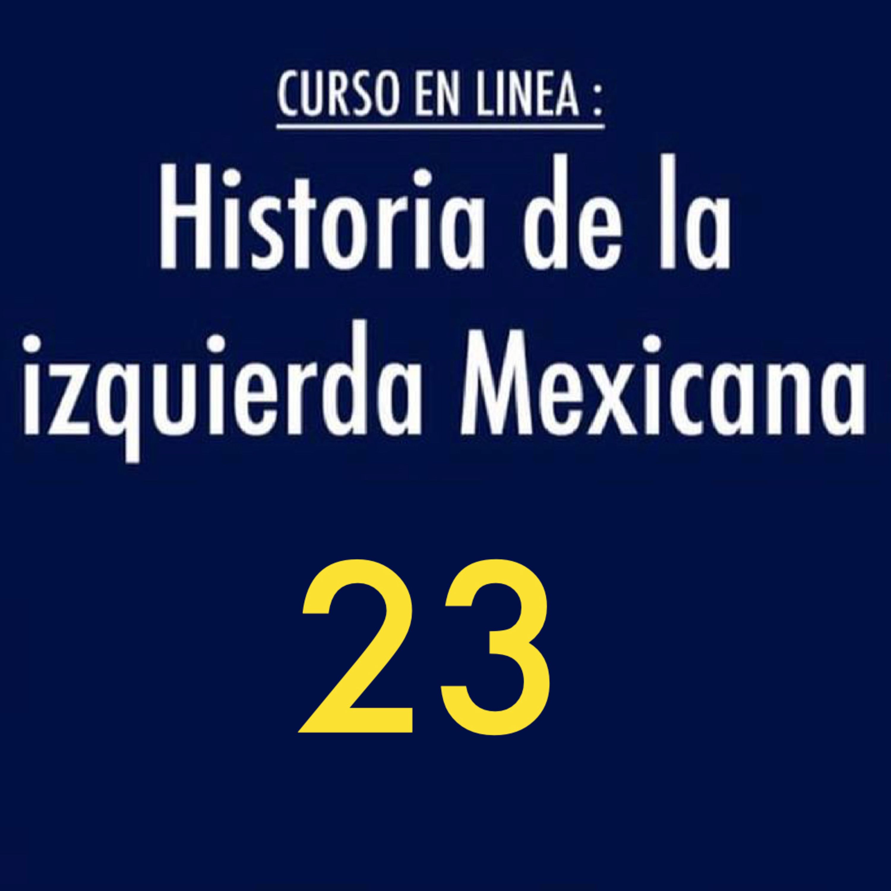 Historia de la izquierda mexicana 23 episode artwork