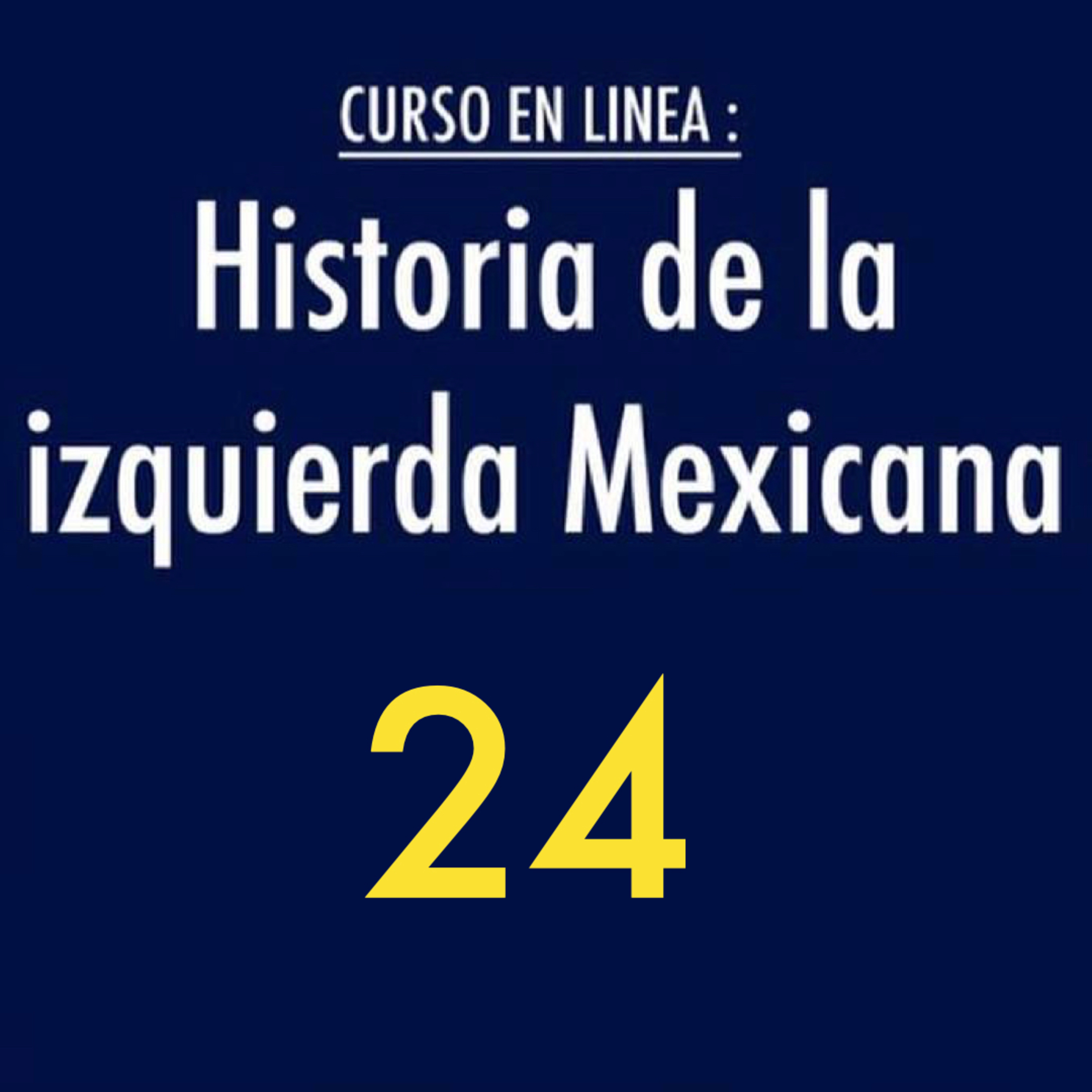 Historia de la izquierda mexicana 24 episode artwork