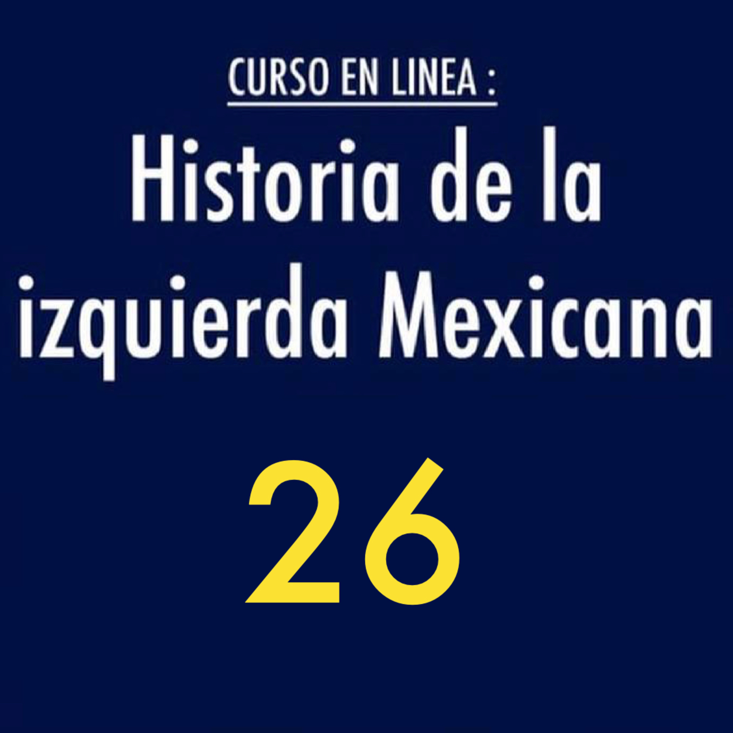 Historia de la izquierda mexicana 26 episode artwork