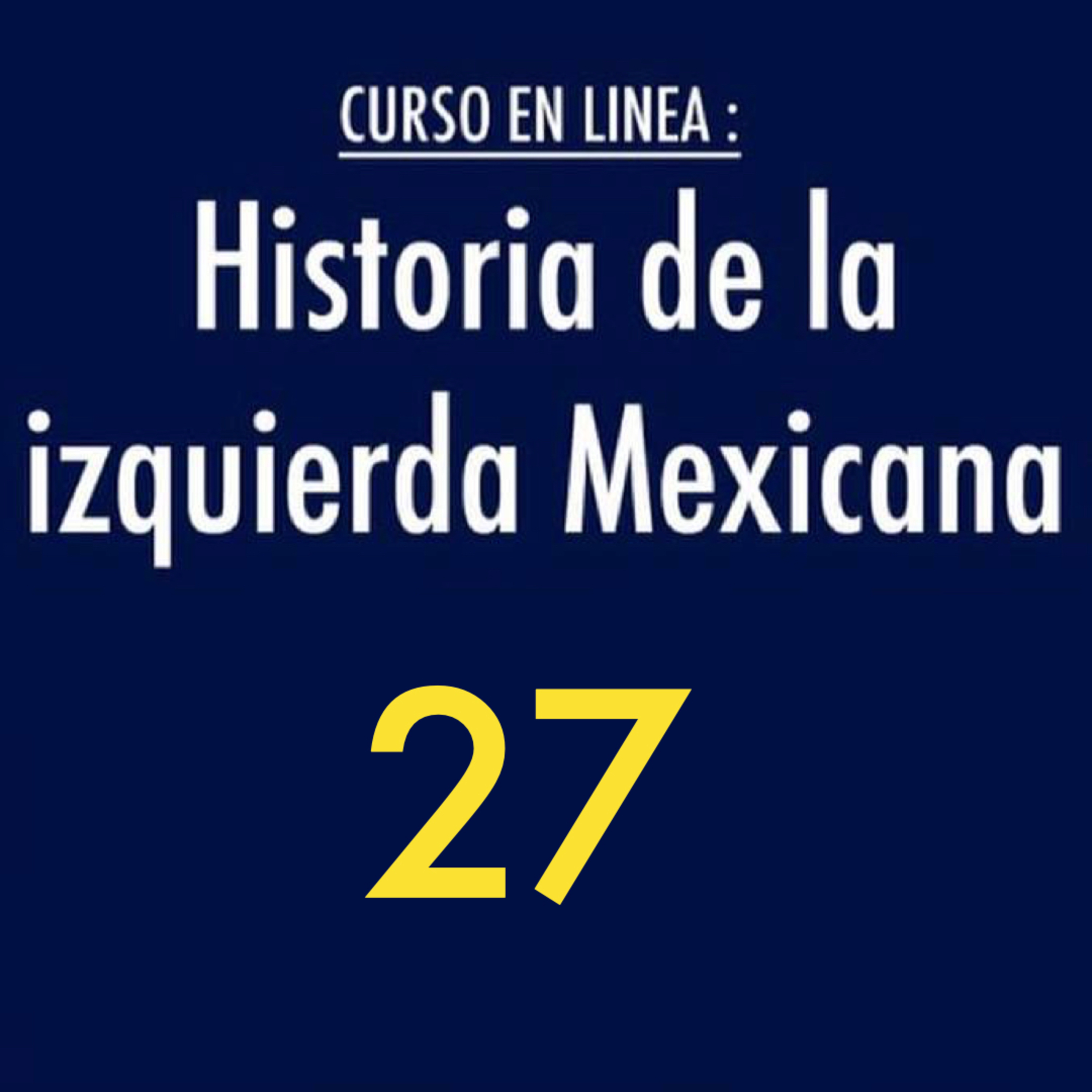 Historia de la izquierda mexicana 27 episode artwork
