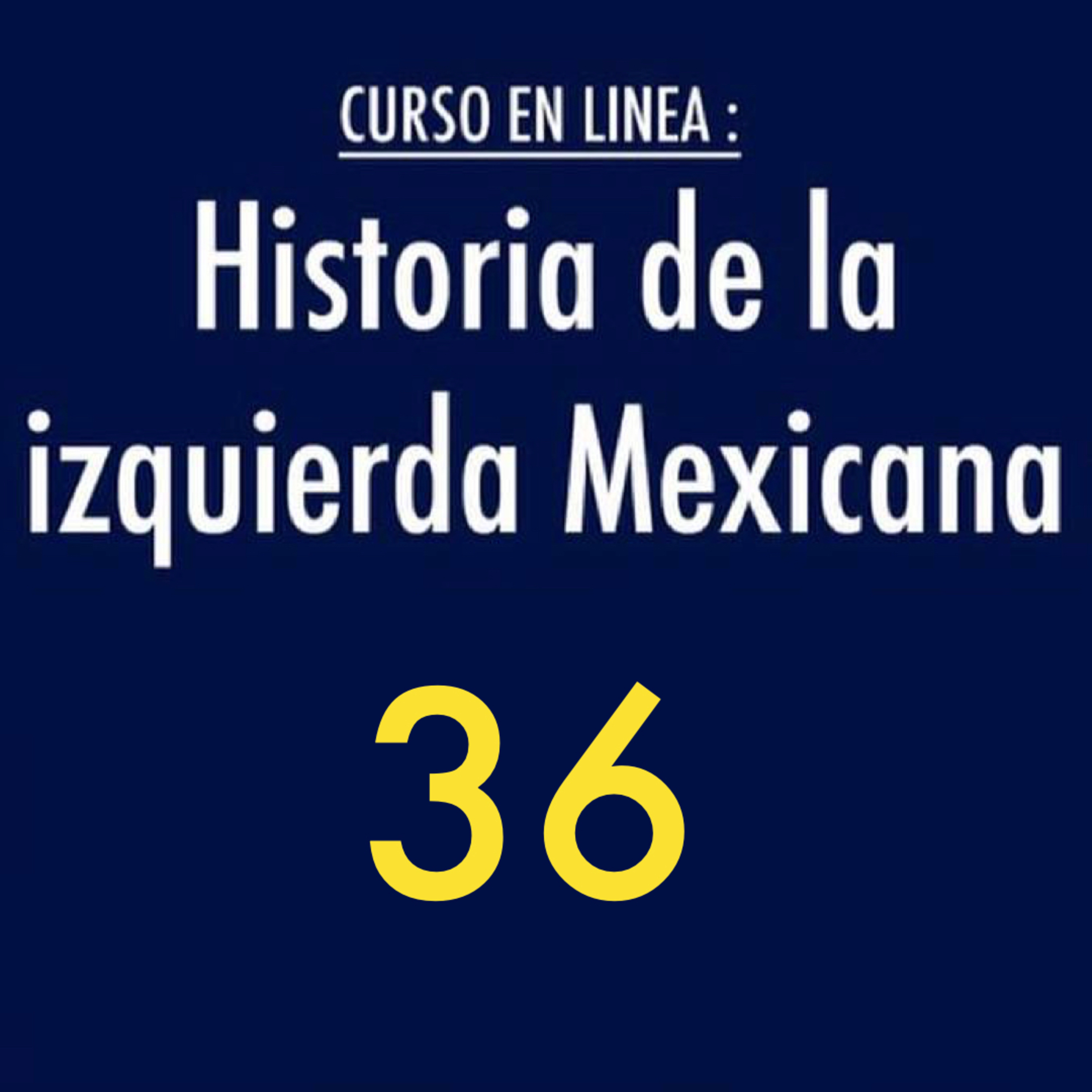Historia de la izquierda mexicana 36 episode artwork