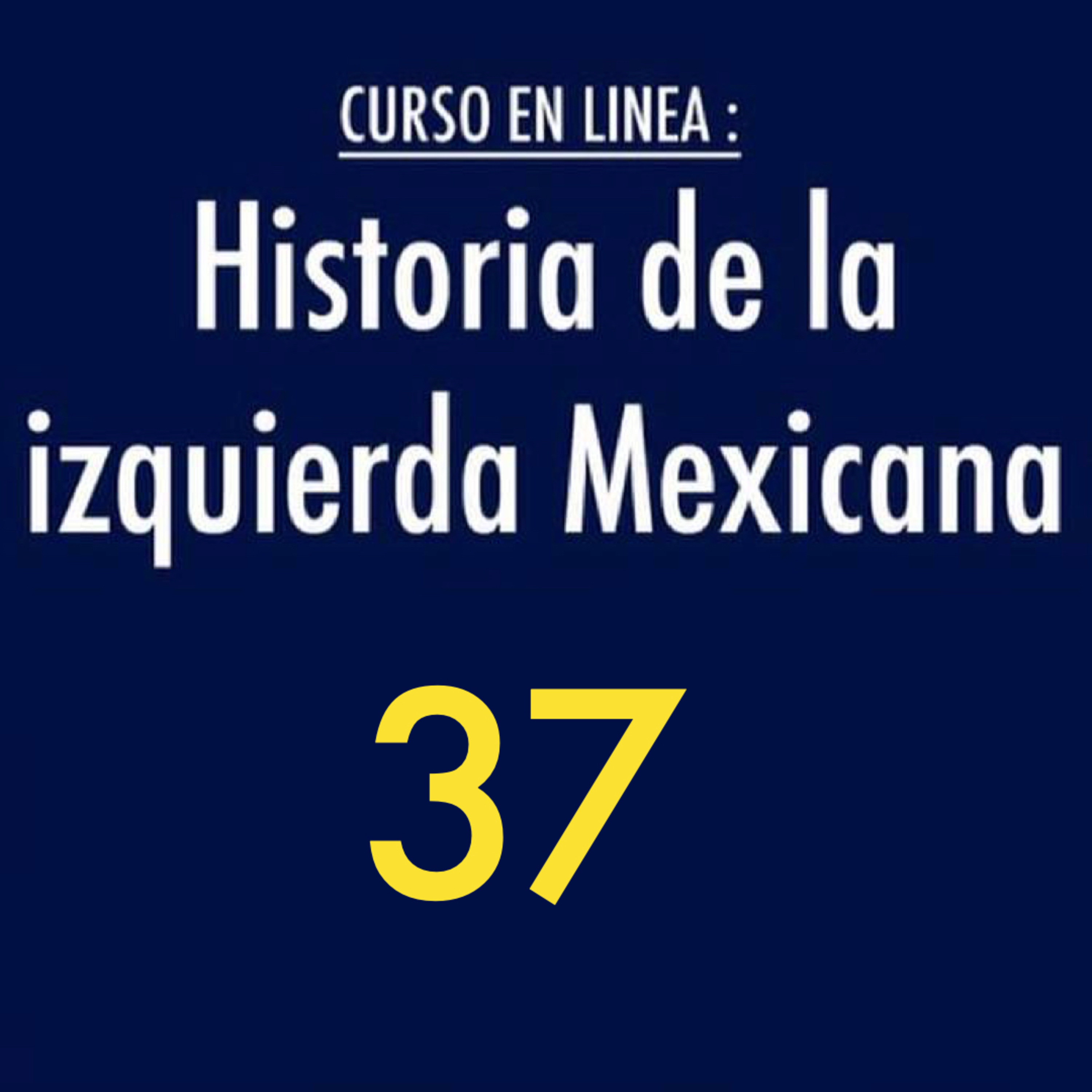Historia de la izquierda mexicana 37 episode artwork