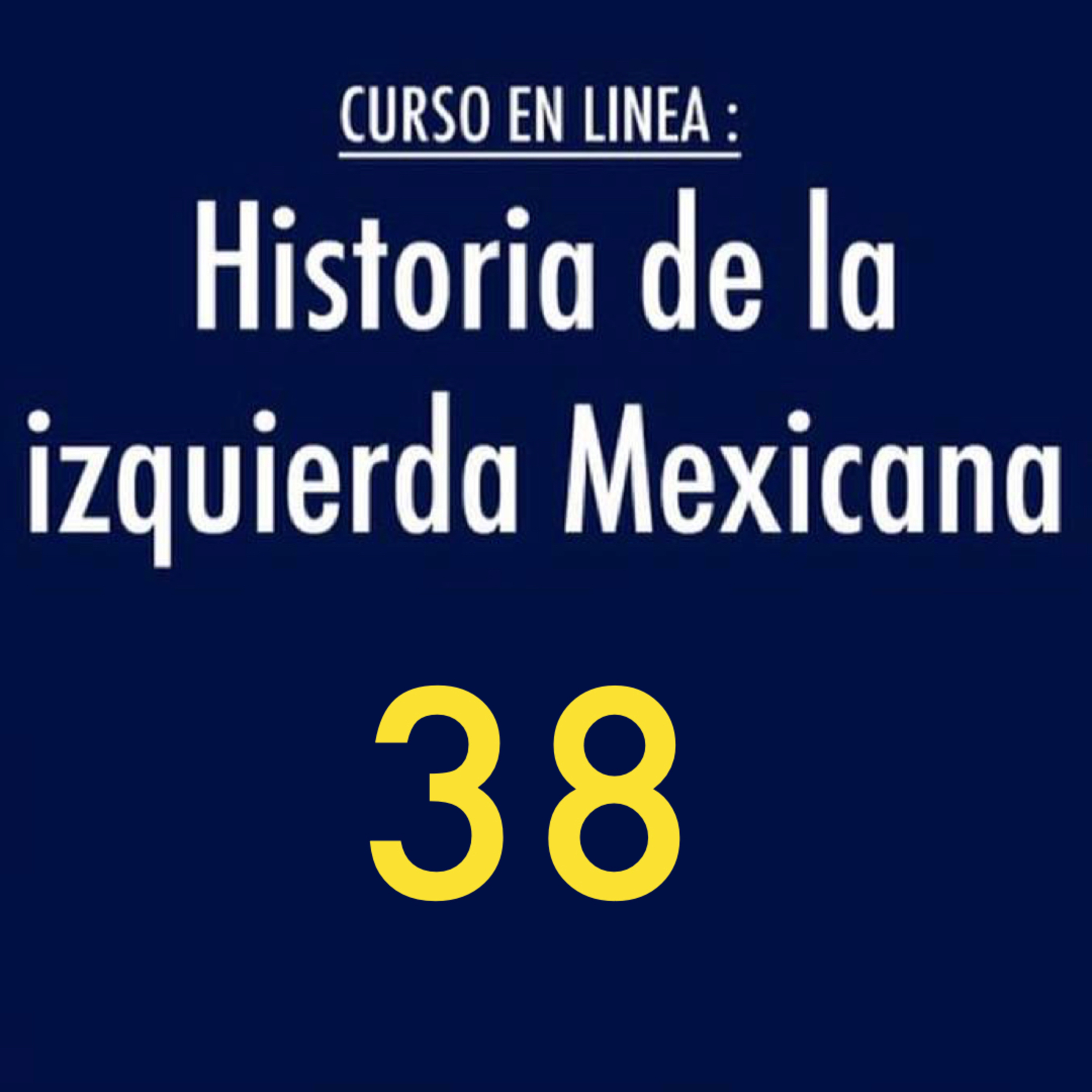 Historia de la izquierda mexicana 38 episode artwork