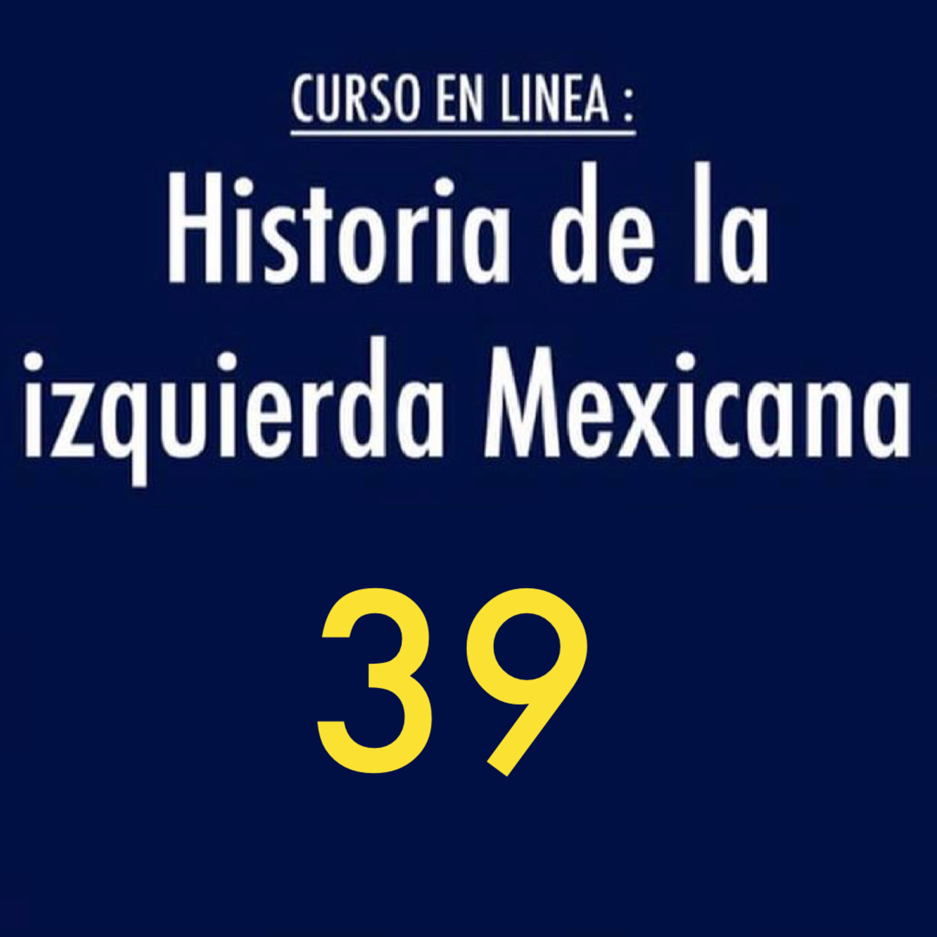 Historia de la izquierda mexicana 39 episode artwork