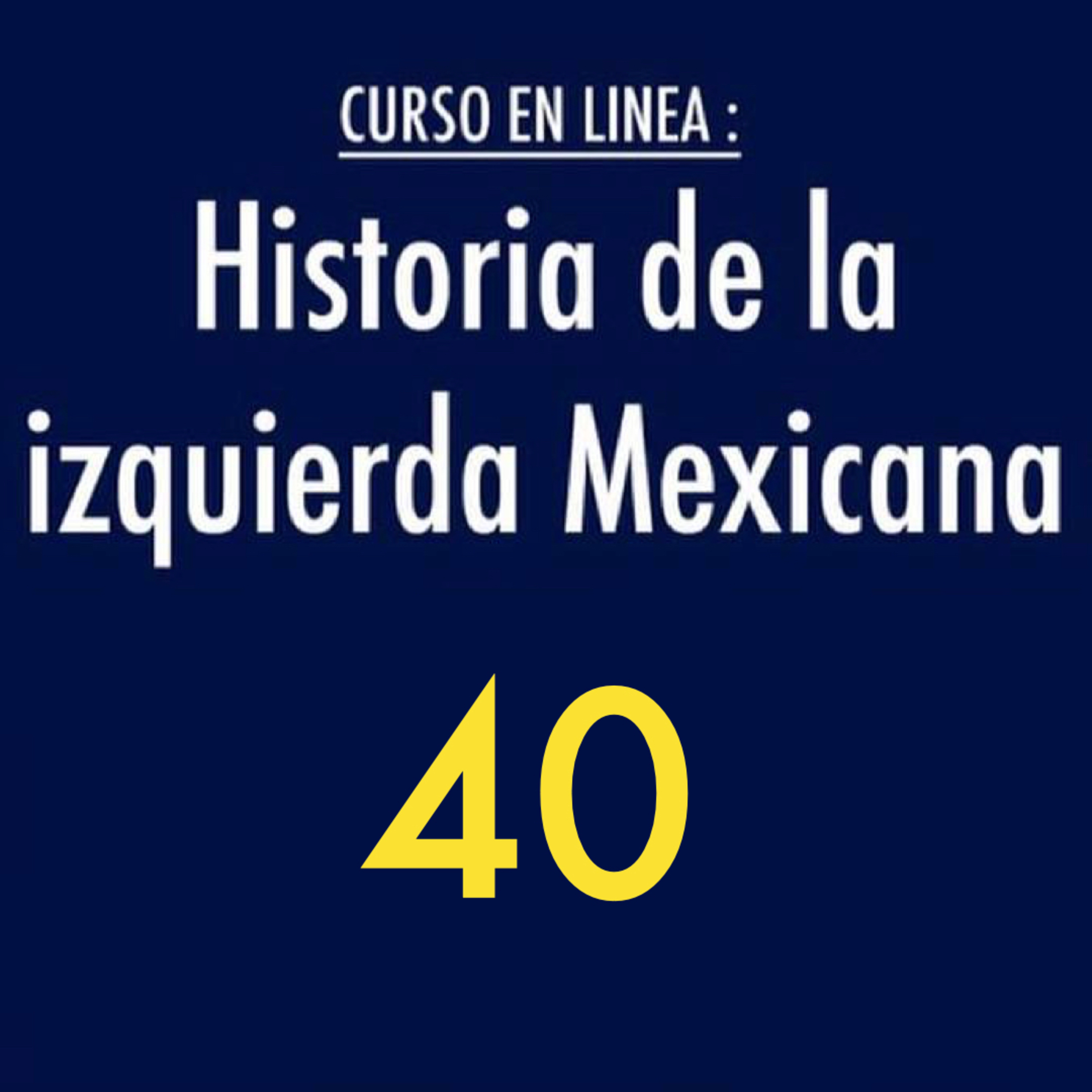 Historia de la izquierda mexicana 40 episode artwork