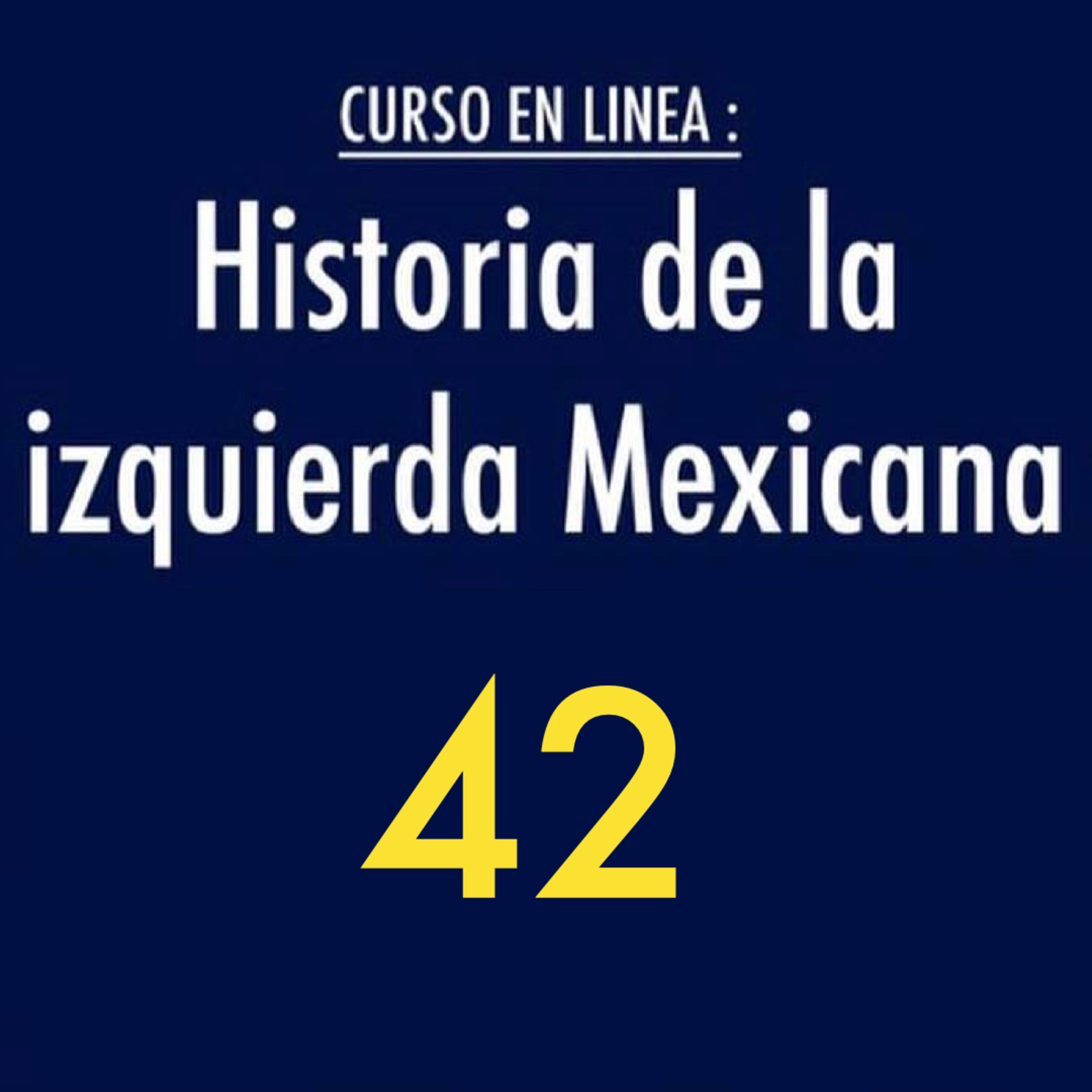 Historia de la izquierda mexicana 42 episode artwork