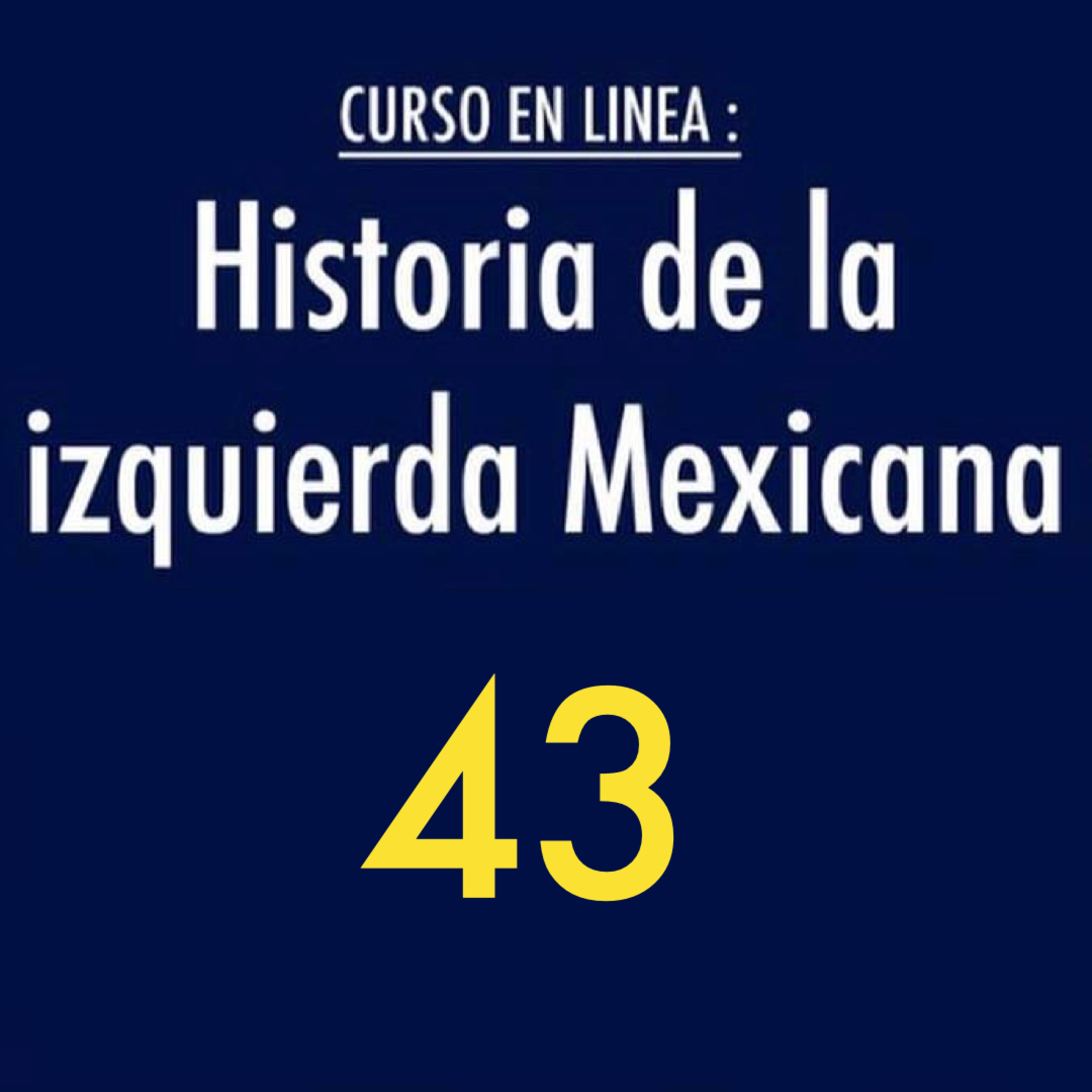 Historia de la izquierda mexicana 43 episode artwork