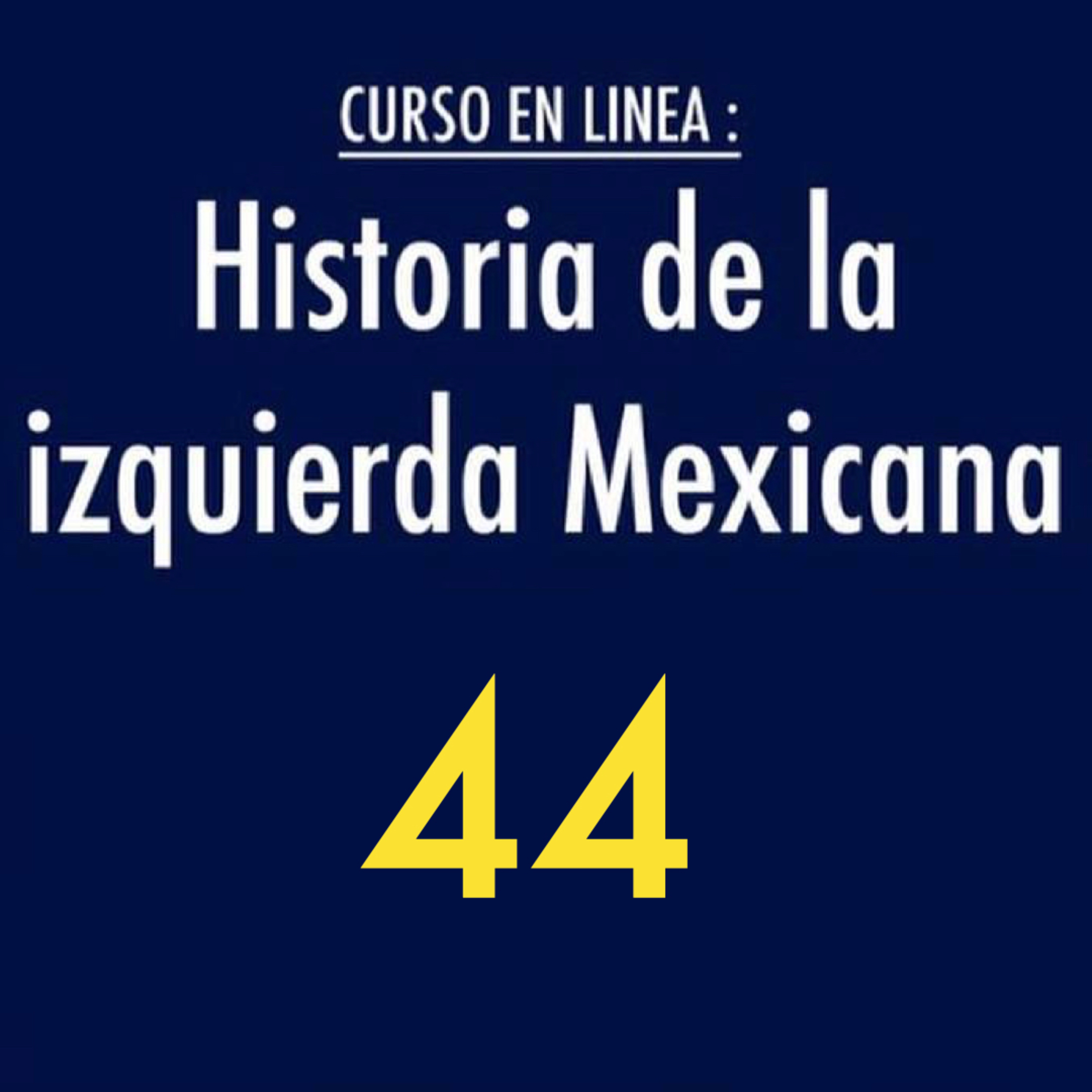 Historia de la izquierda mexicana 44 episode artwork