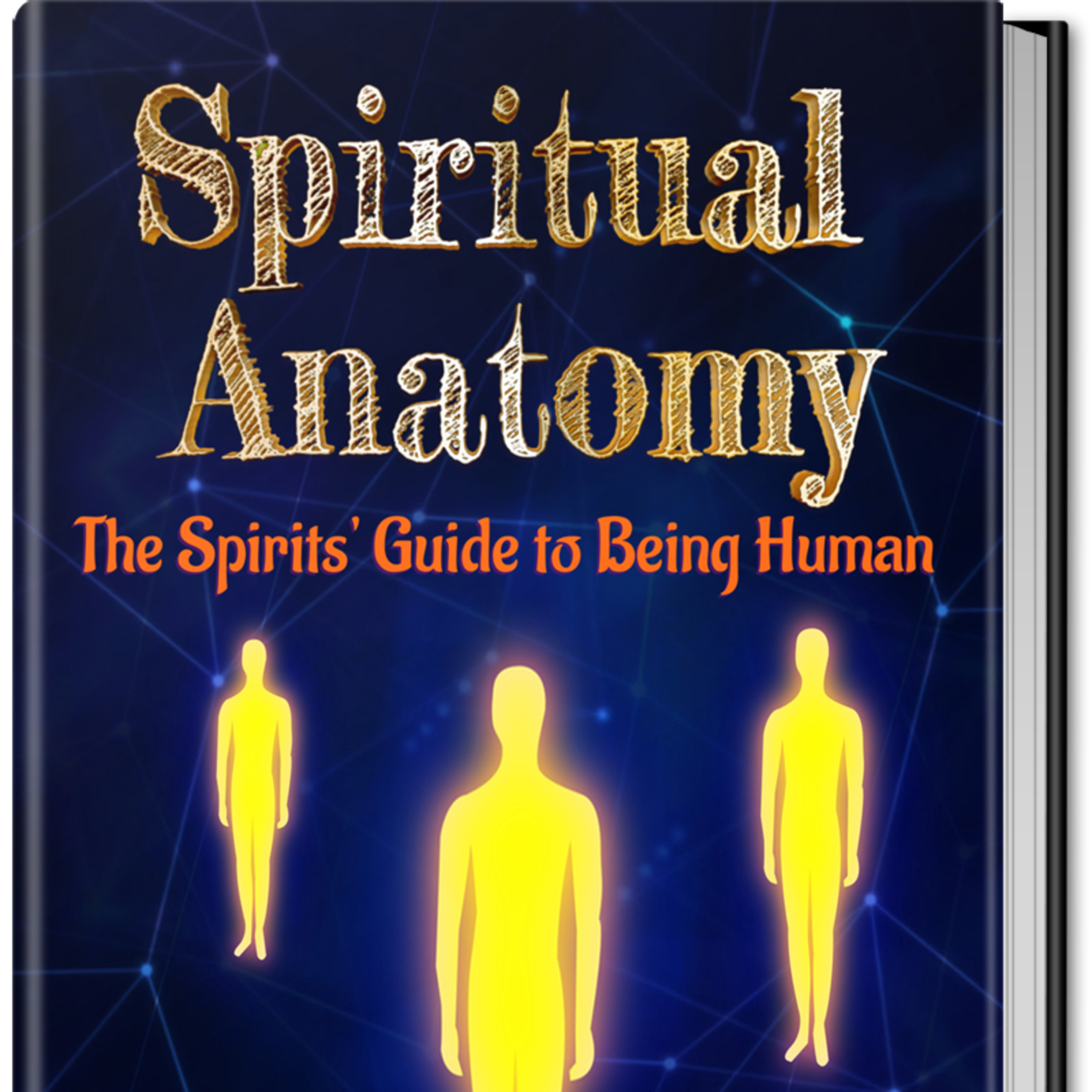 Spiritual Anatomy: The Spirits' Guide to Being Human