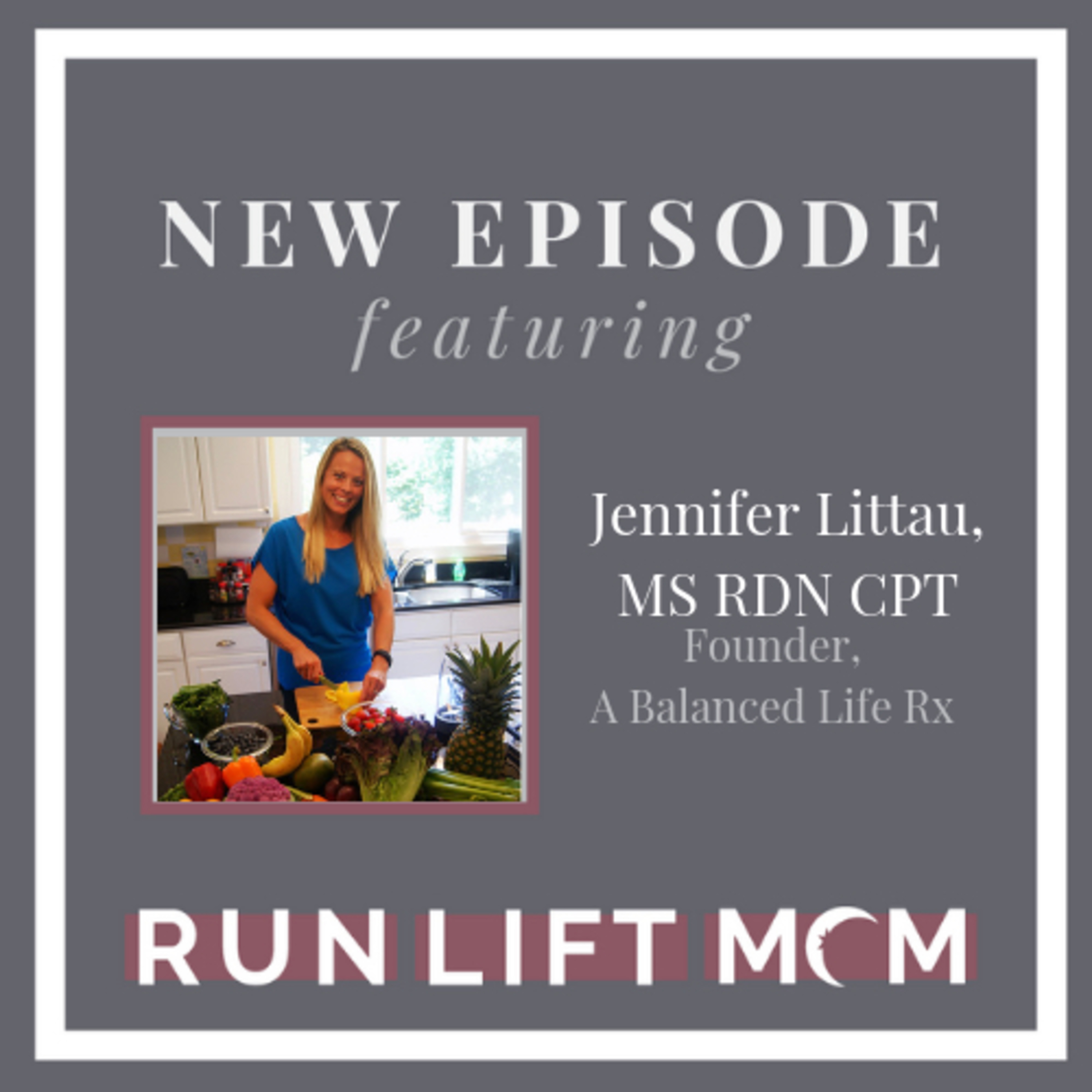 E32: Food is Fun with Jennifer Littau, MS RDN CPT of A Balanced Life Rx