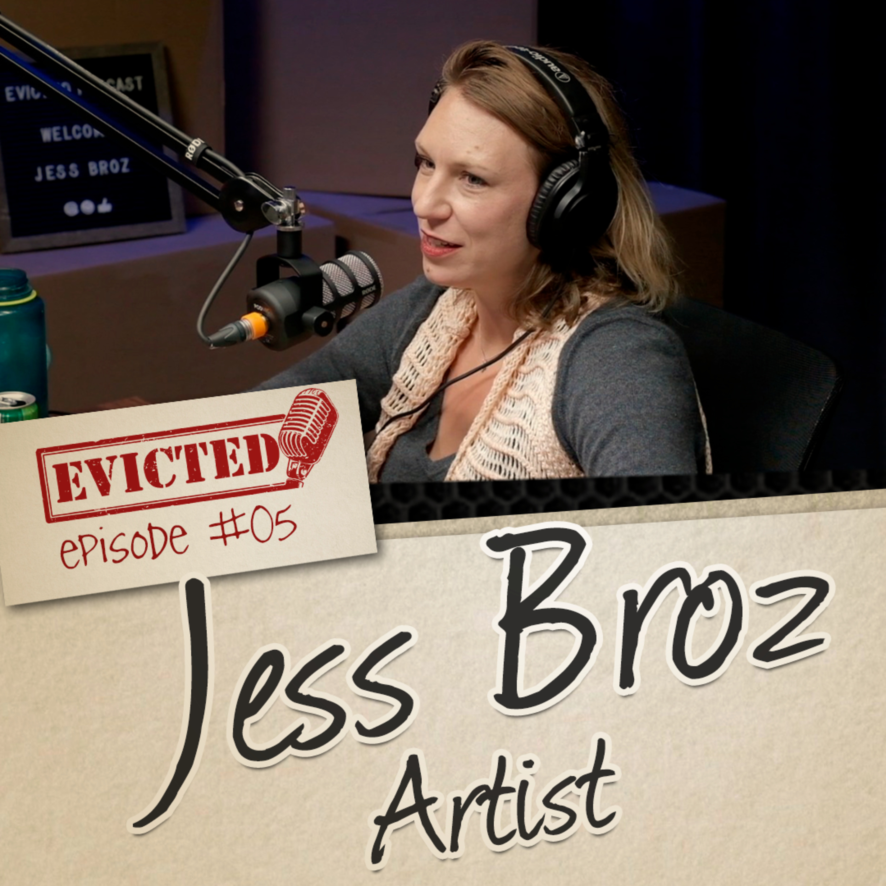 JESS BROZ [ARTIST] - Evicted Podcast #05