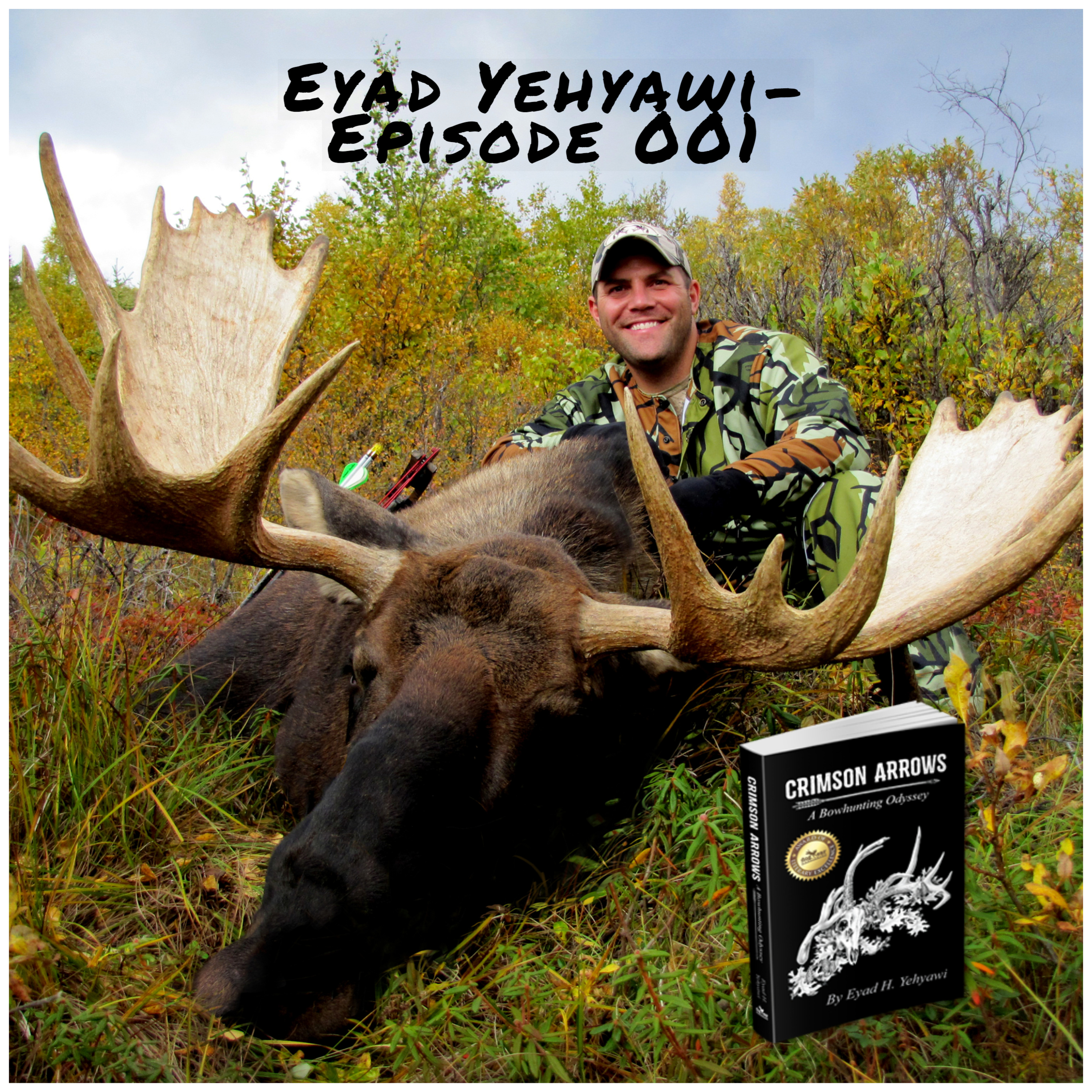 Eyad Yehyawi - Author of Crimson Arrows: A Bowhunting Odyssey- E01