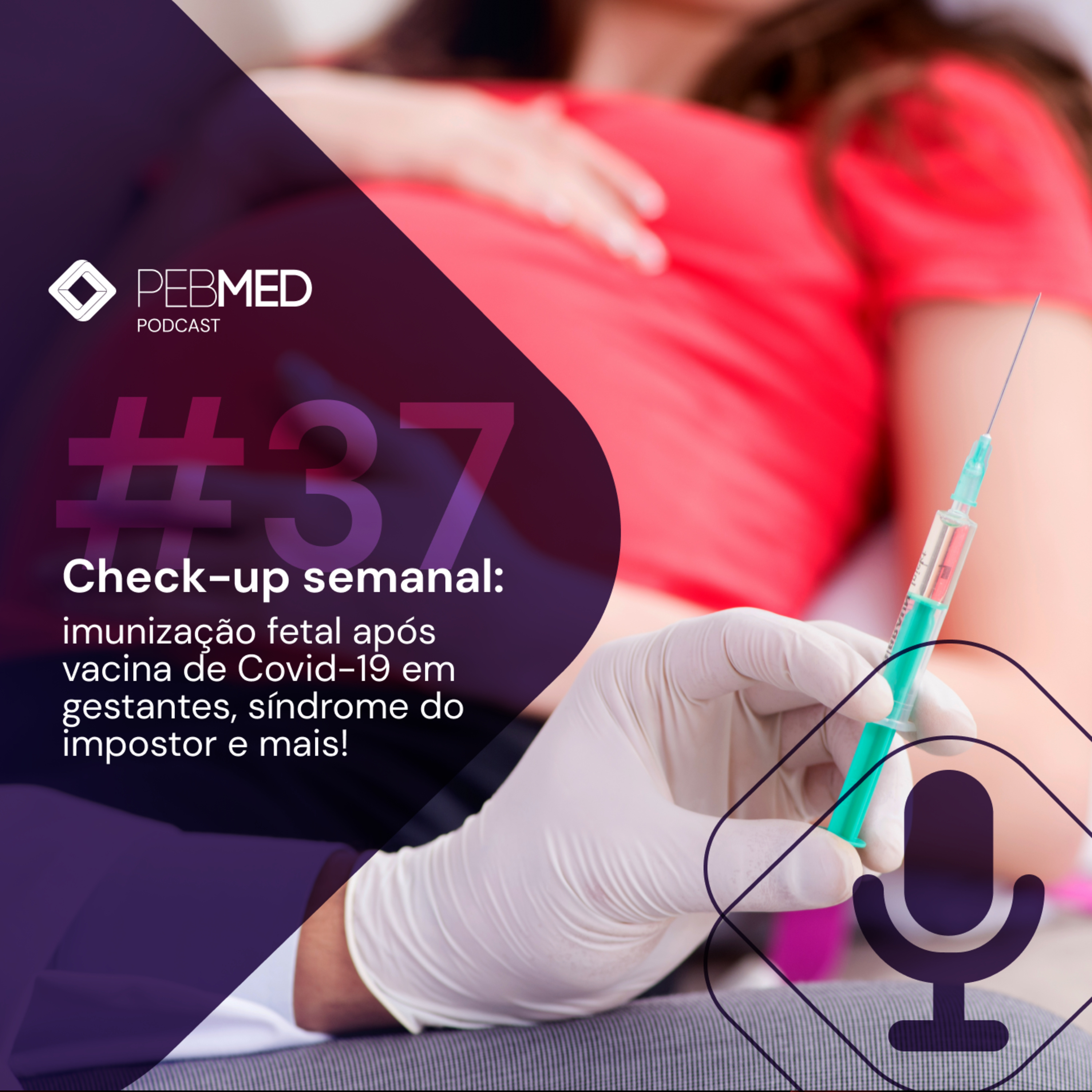 Check-up Semanal: imunização fetal após vacina de Covid-19 em gestantes, síndrome do impostor e mais! episode artwork