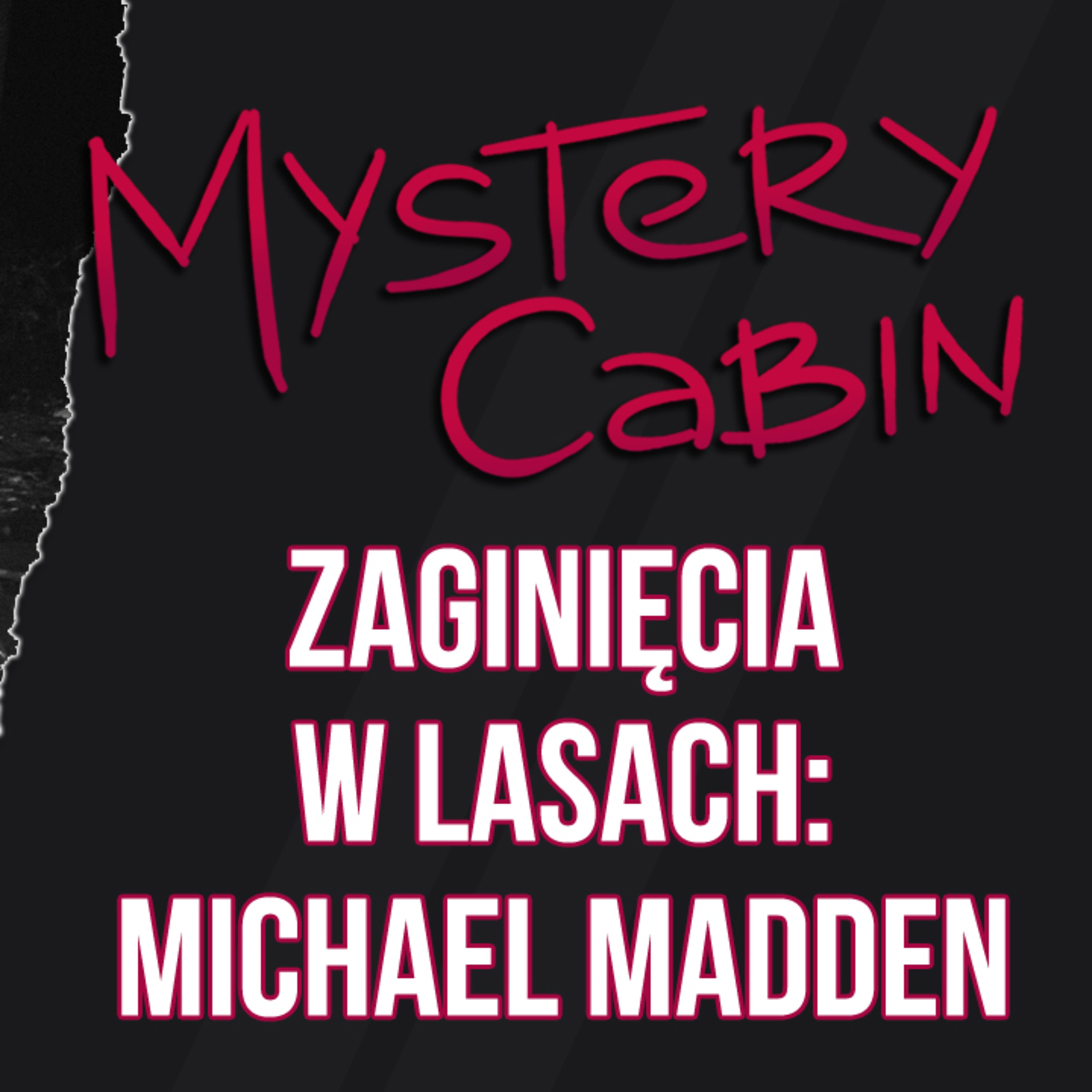Michael Madden - tajemnicze zaginięcie i nieznajomy w obozowisku - Mystery Cabin