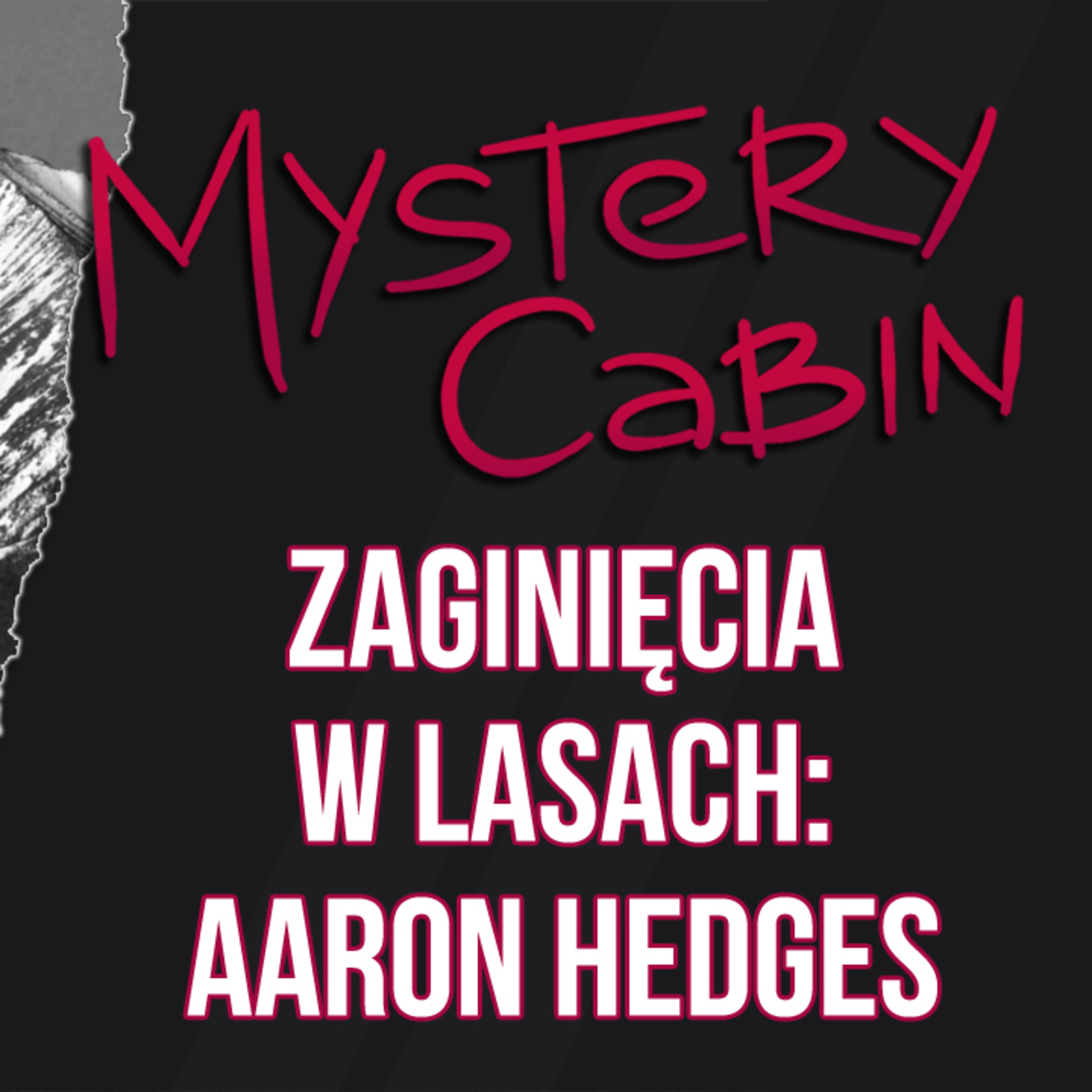 Aaron Hedges - zaginiony myśliwy i dziwne ślady w górach - Mystery Cabin