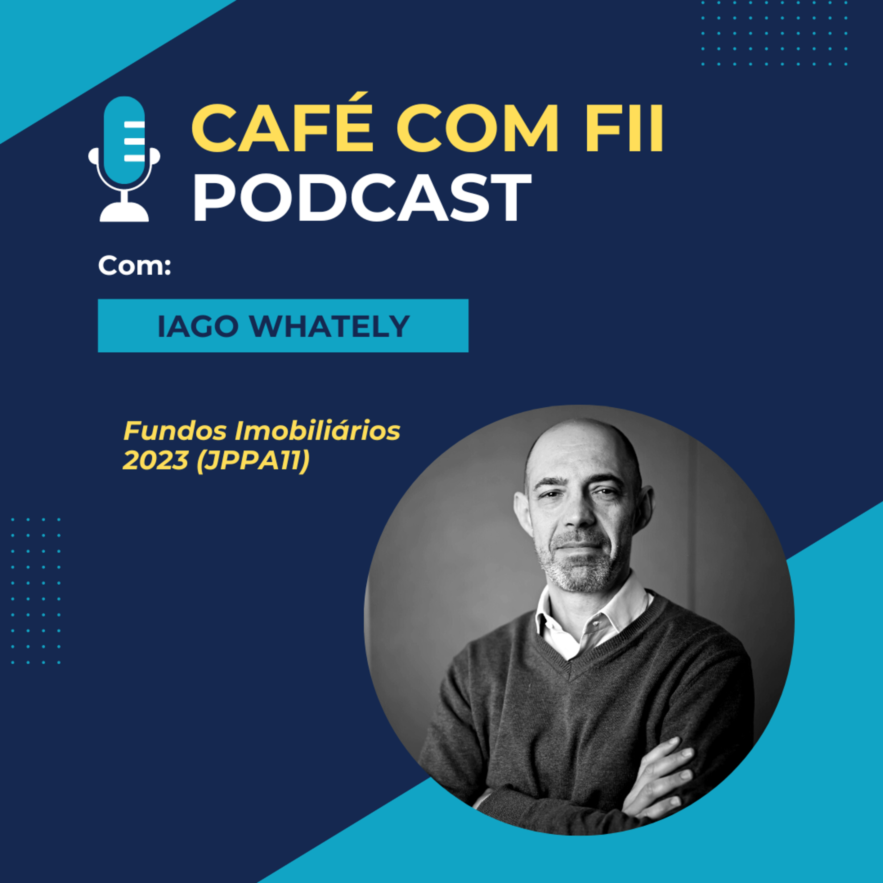 07. Episódio - 03 Temporada: Fundos Imobiliários com Iago Whately gestor do (JPPA11). episode artwork