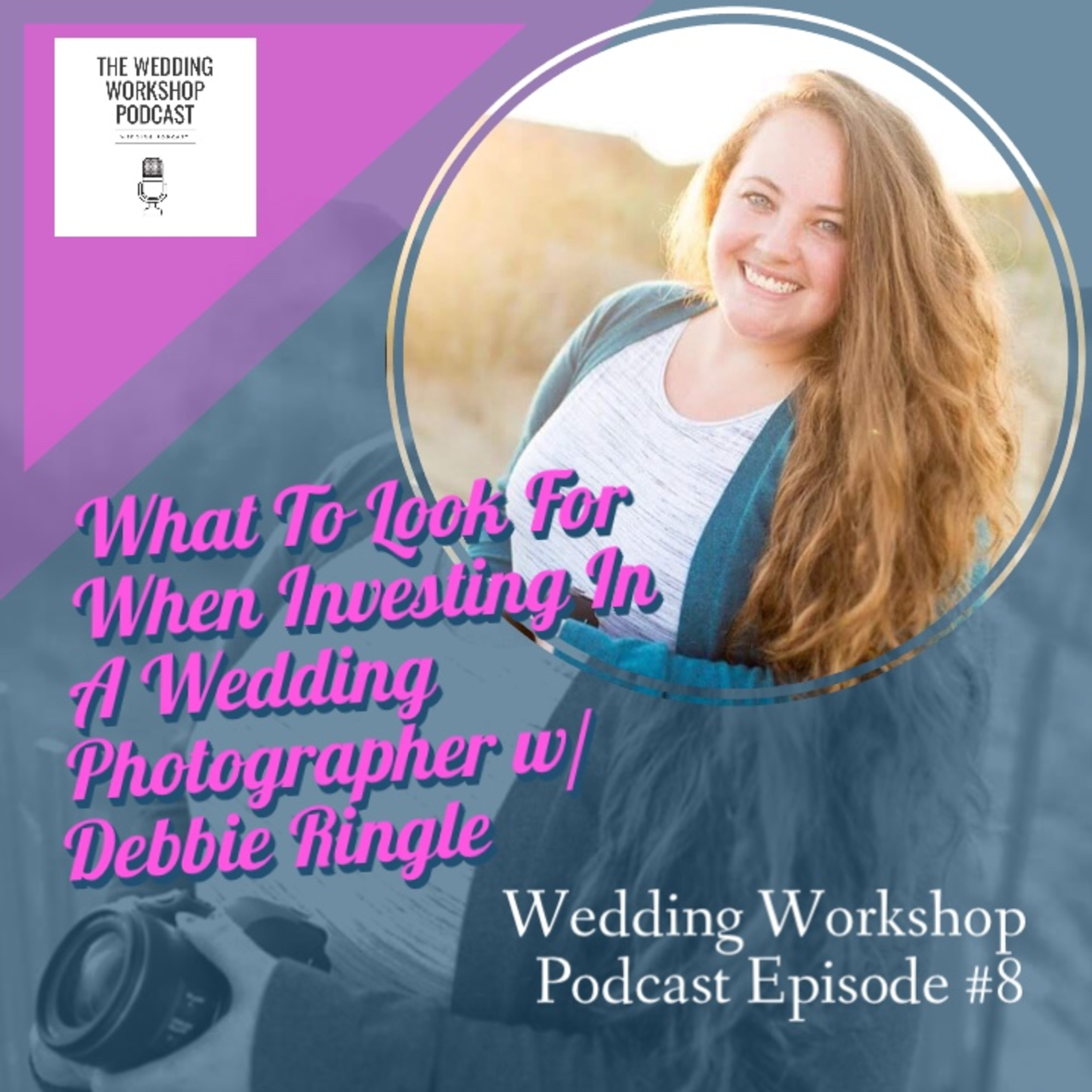 What To Look For When Investing In A Wedding Photographer w/ Debbie Ringle What To Look For When Investing In A Wedding Photographer w/ Debbie Ringle