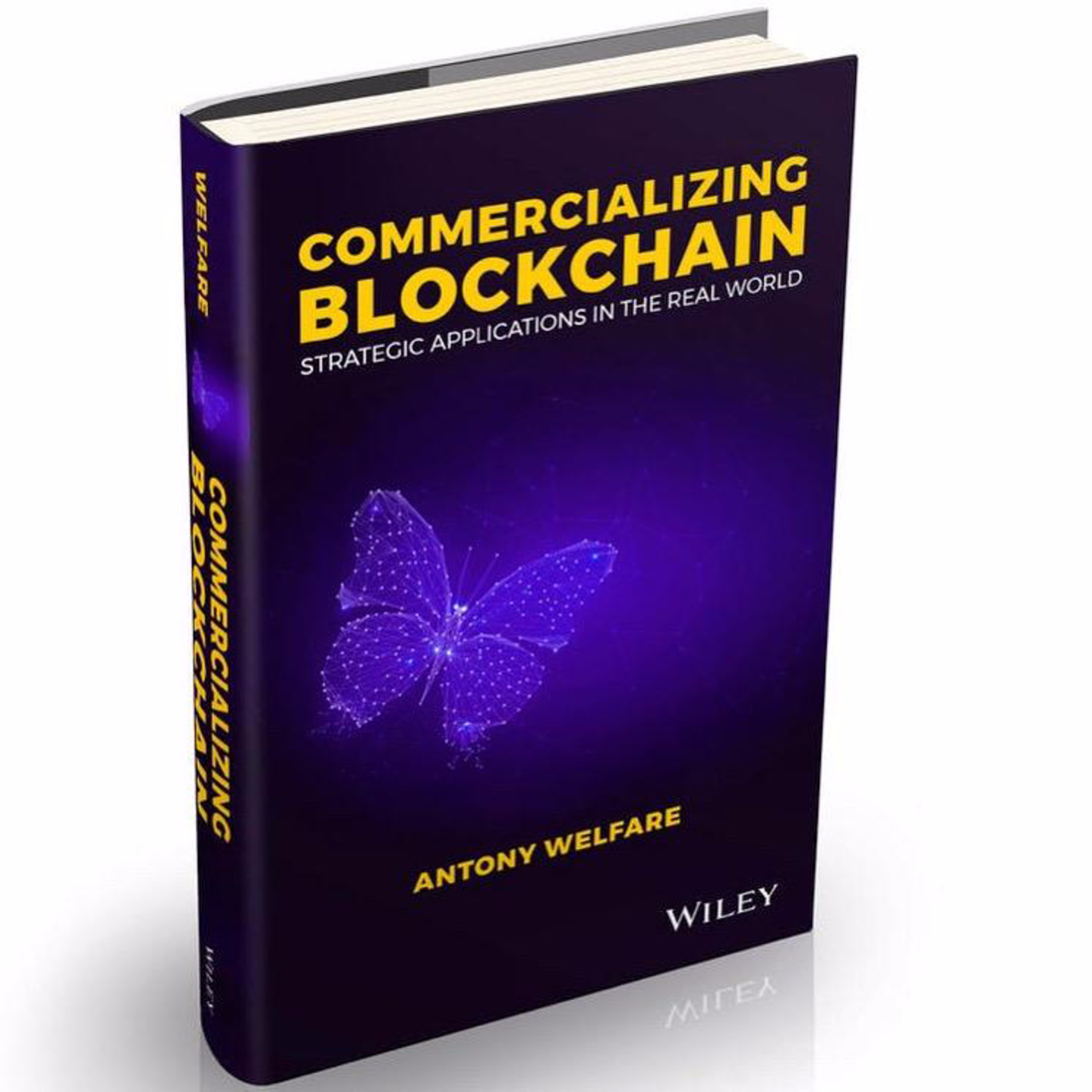 Antony Welfare, Author of Commercializing Blockchain: Strategic Applications in the Real World Antony Welfare, Author of Commercializing Blockchain: Strategic Applications in the Real World
