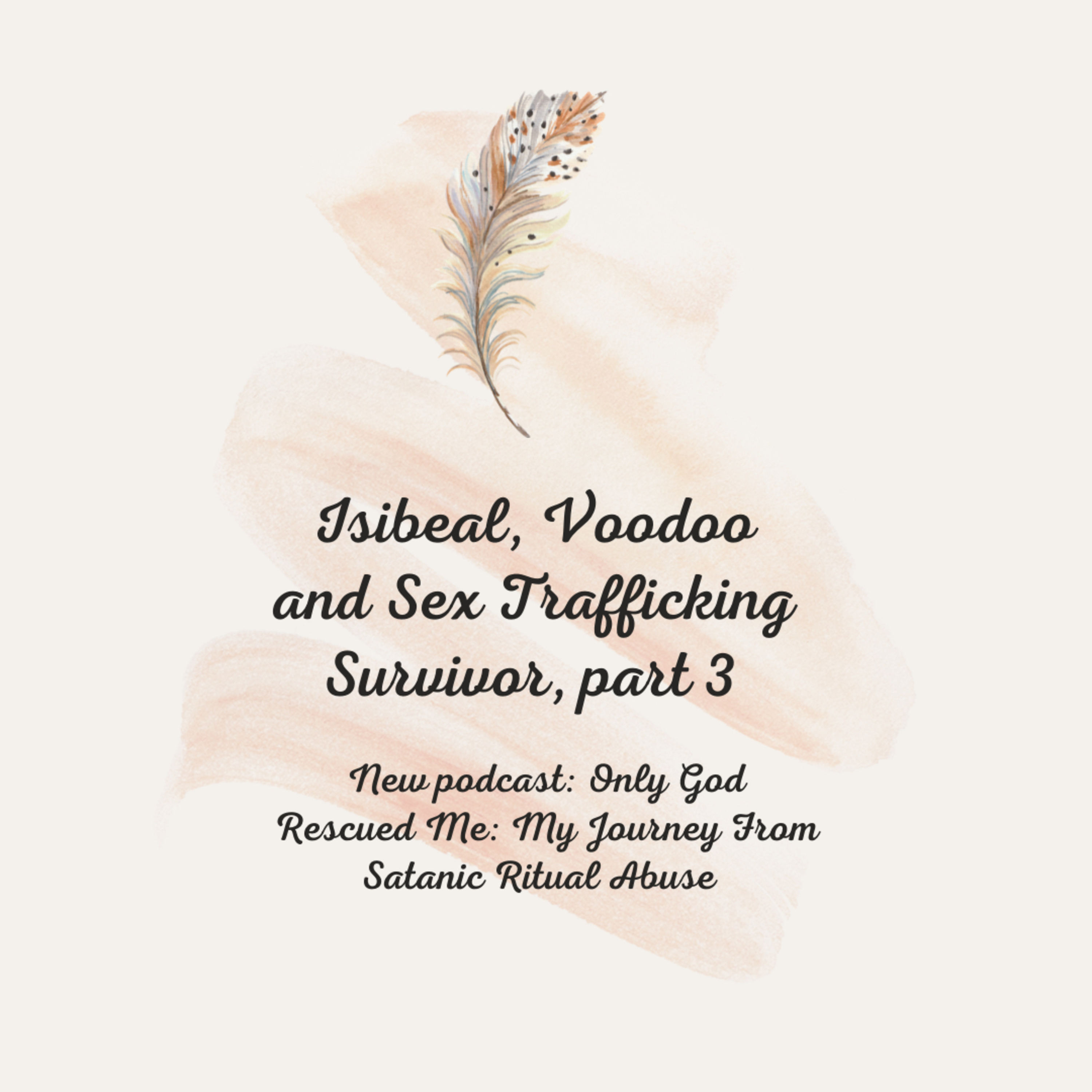 Isibeal, Voodoo and Sex Trafficking Survivor, Part 3