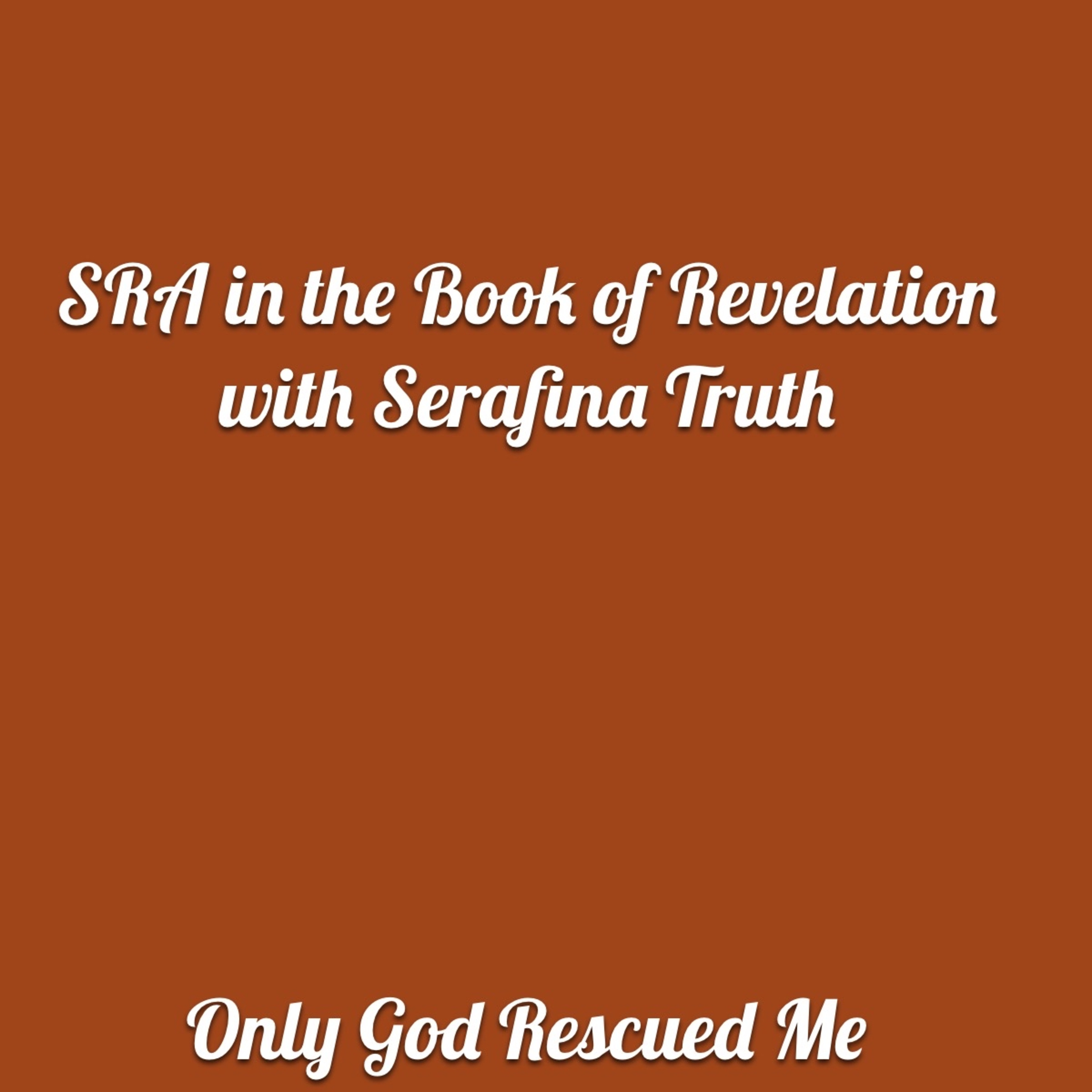 SRA in the Book of Revelation with Serafina Truth