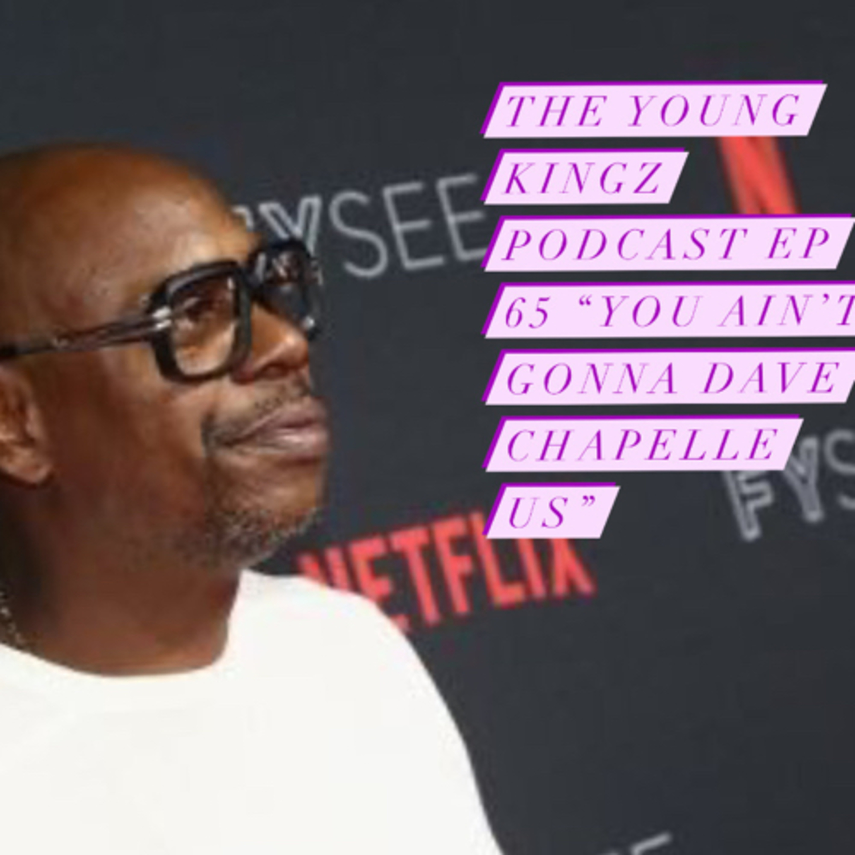 The Young Kingz Podcast EP 65 "You Ain't gonna Dave Chappelle us"