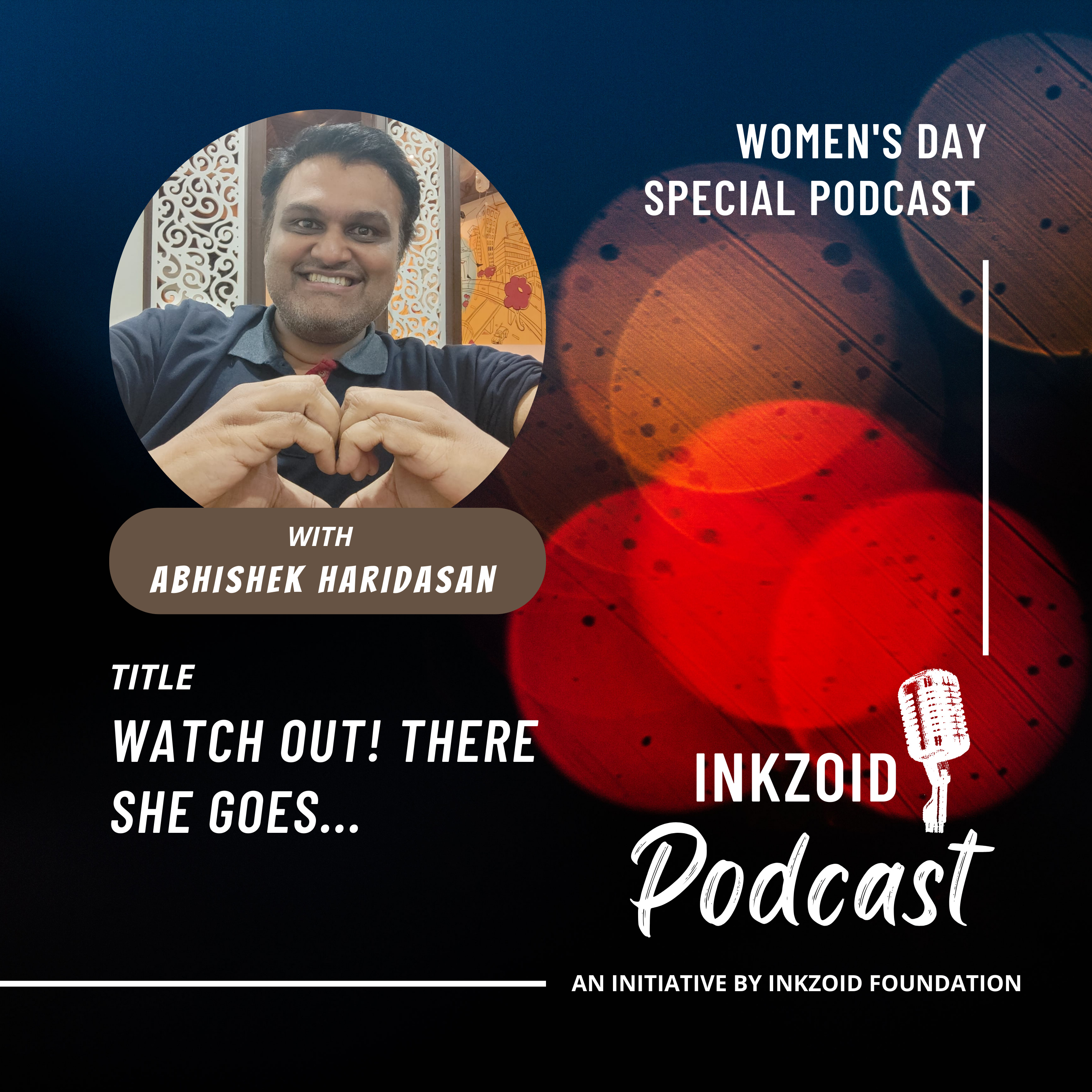 Watch Out! There She Goes... | Abhishek Haridasan | Women's Day Special l INKZOID FOUNDATION. episode artwork
